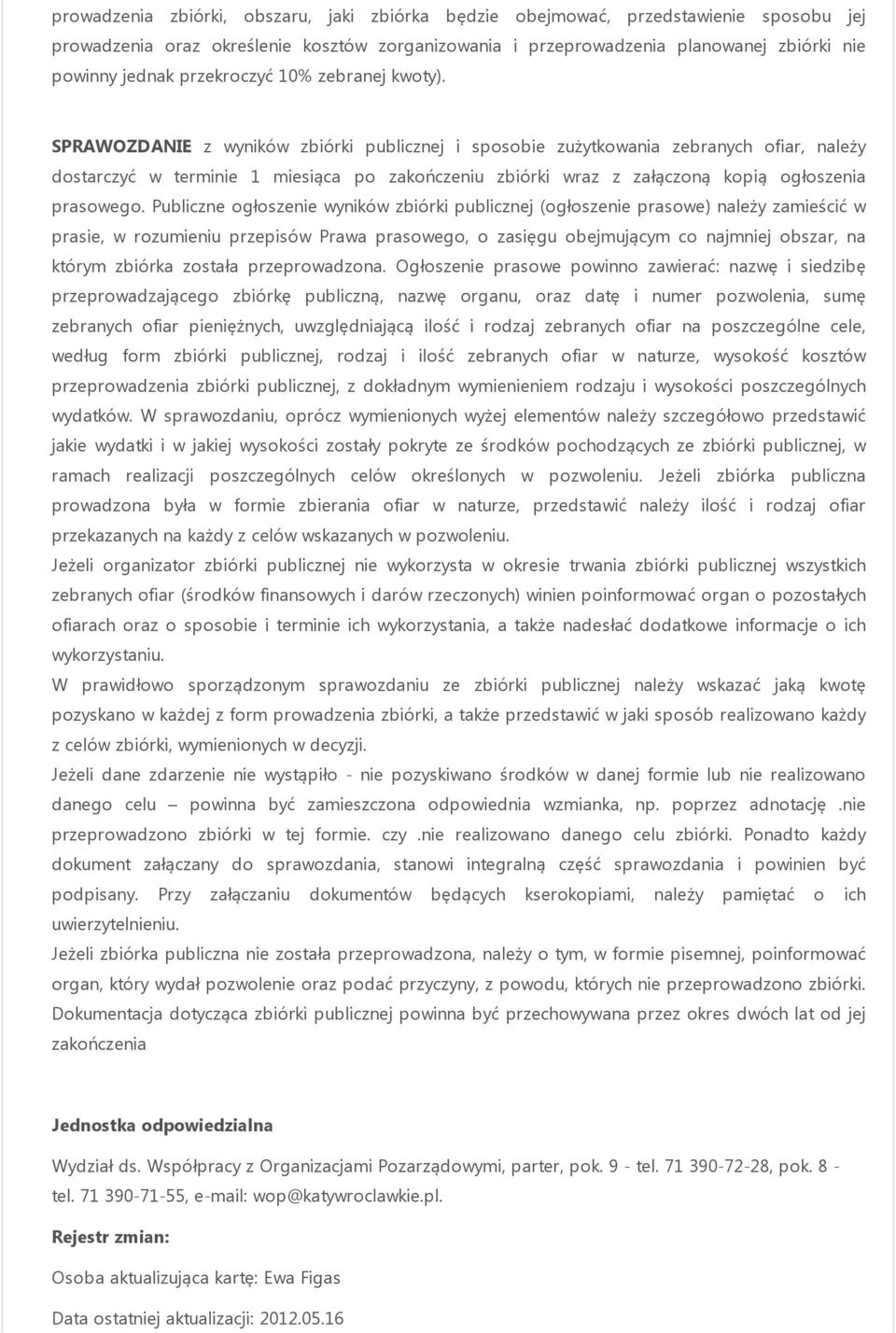 SPRAWOZDANIE z wyników zbiórki publicznej i sposobie zużytkowania zebranych ofiar, należy dostarczyć w terminie 1 miesiąca po zakończeniu zbiórki wraz z załączoną kopią ogłoszenia prasowego.