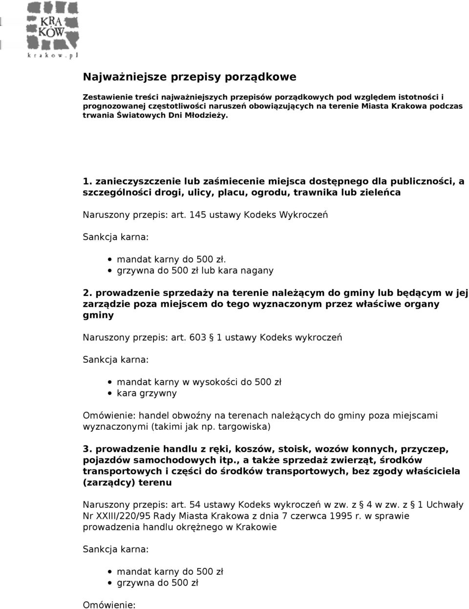 zanieczyszczenie lub zaśmiecenie miejsca dostępnego dla publiczności, a szczególności drogi, ulicy, placu, ogrodu, trawnika lub zieleńca Naruszony przepis: art.