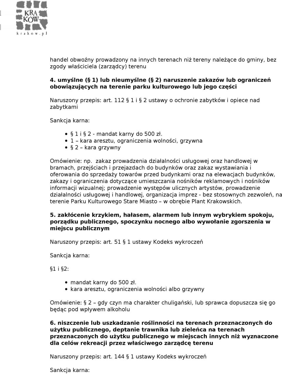 112 1 i 2 ustawy o ochronie zabytków i opiece nad zabytkami 1 i 2-1 kara aresztu, ograniczenia wolności, grzywna 2 kara grzywny np.