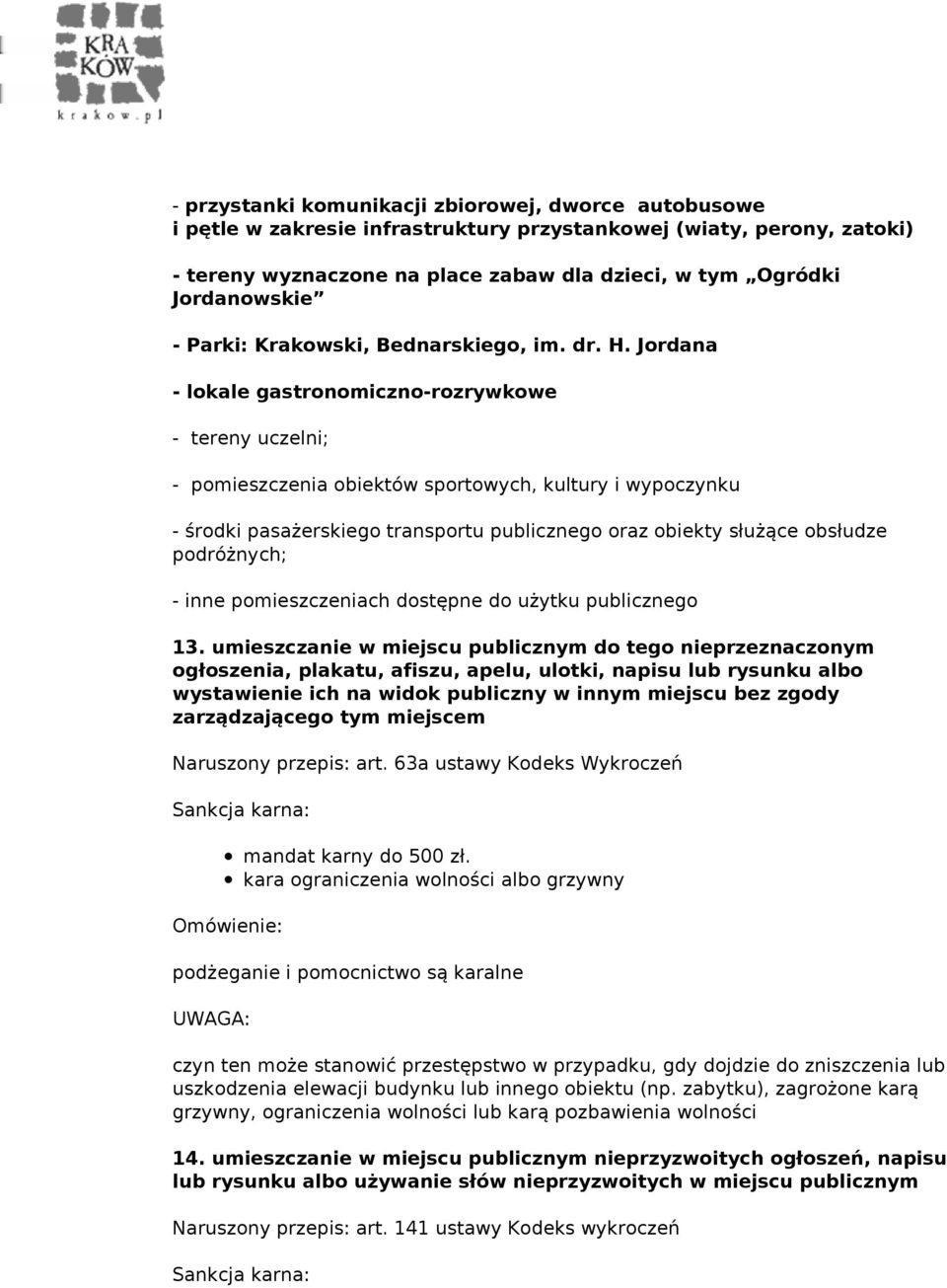 Jordana - lokale gastronomiczno-rozrywkowe - tereny uczelni; - pomieszczenia obiektów sportowych, kultury i wypoczynku - środki pasażerskiego transportu publicznego oraz obiekty służące obsłudze