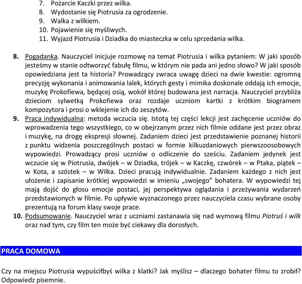 Prowadzący zwraca uwagę dzieci na dwie kwestie: ogromną precyzję wykonania i animowania lalek, których gesty i mimika doskonale oddają ich emocje, muzykę Prokofiewa, będącej osią, wokół której