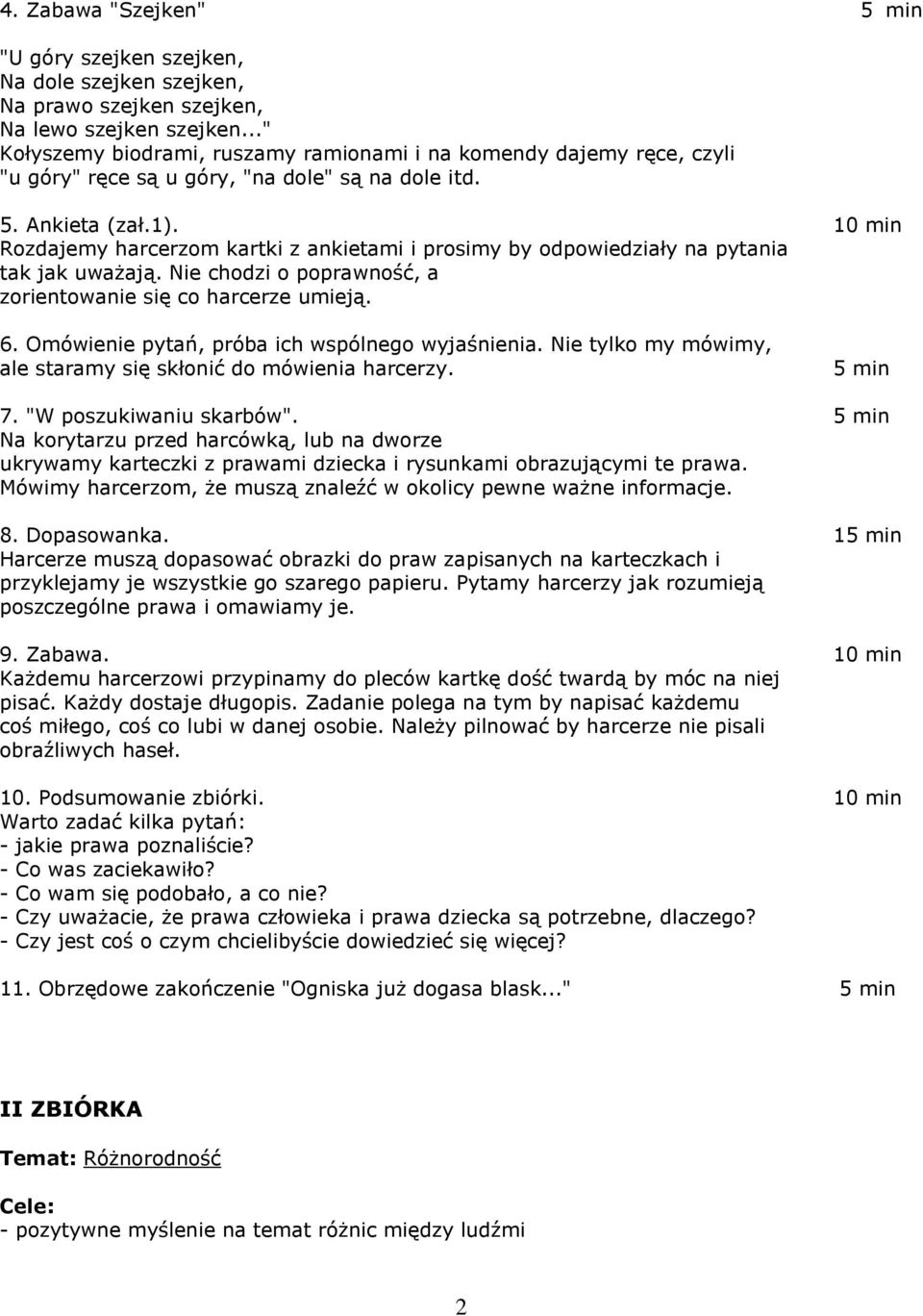 10 min Rozdajemy harcerzom kartki z ankietami i prosimy by odpowiedziały na pytania tak jak uważają. Nie chodzi o poprawność, a zorientowanie się co harcerze umieją. 6.