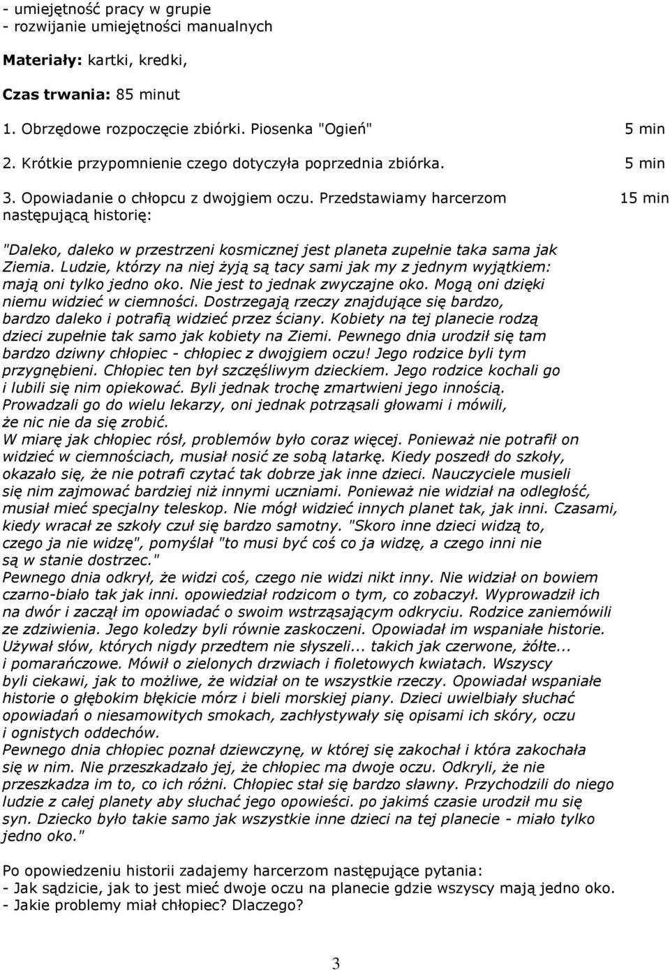 Przedstawiamy harcerzom 15 min następującą historię: "Daleko, daleko w przestrzeni kosmicznej jest planeta zupełnie taka sama jak Ziemia.