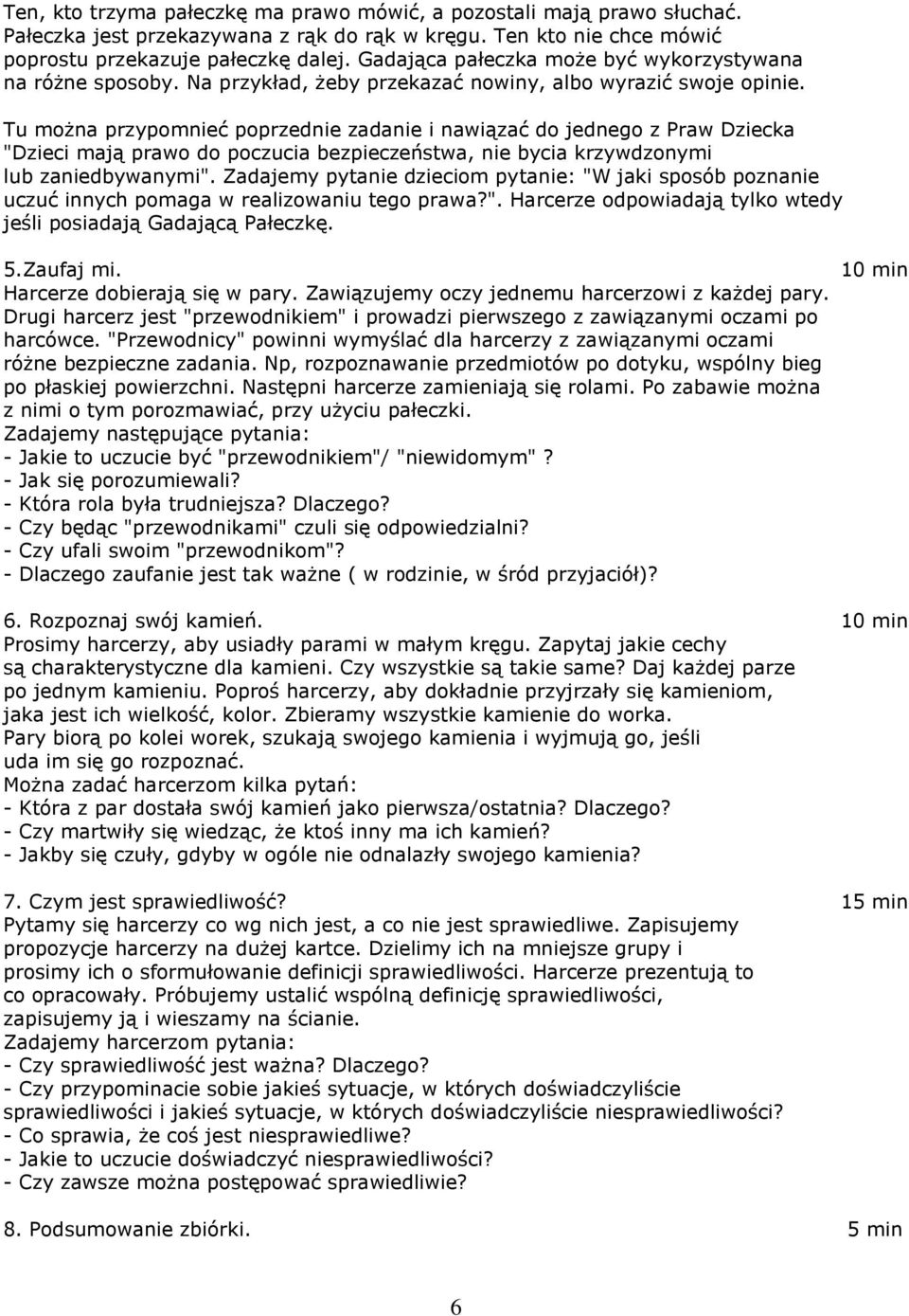 Tu można przypomnieć poprzednie zadanie i nawiązać do jednego z Praw Dziecka "Dzieci mają prawo do poczucia bezpieczeństwa, nie bycia krzywdzonymi lub zaniedbywanymi".