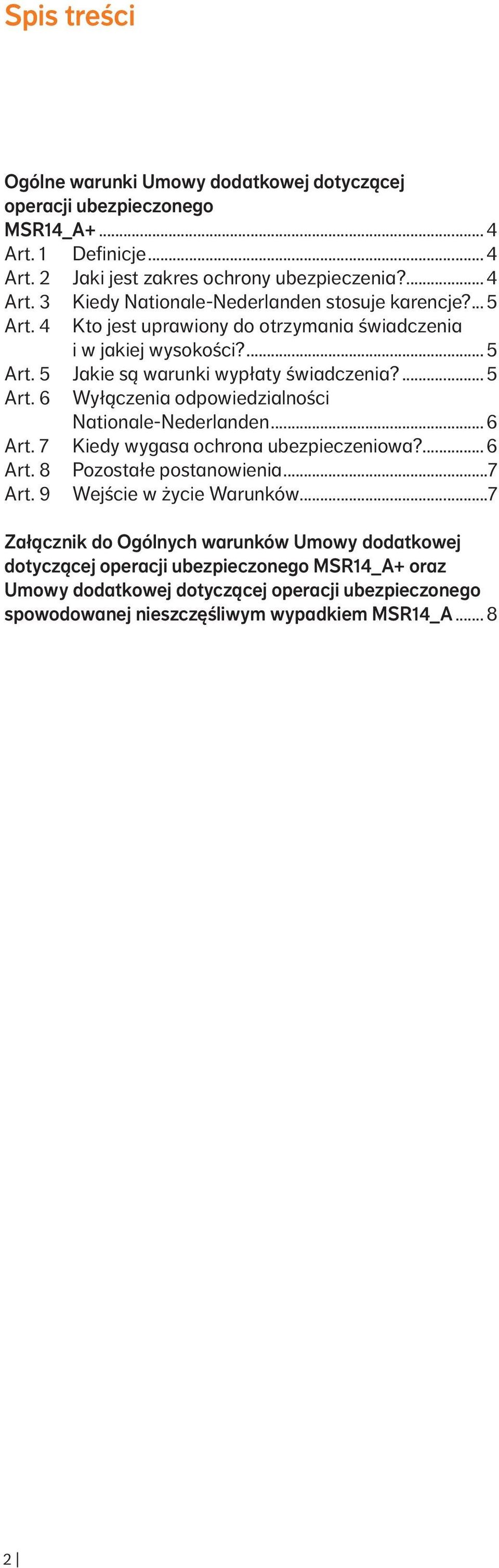 .. 6 Art. 7 Kiedy wygasa ochrona ubezpieczeniowa?... 6 Art. 8 Pozostałe postanowienia...7 Art. 9 Wejście w życie Warunków.