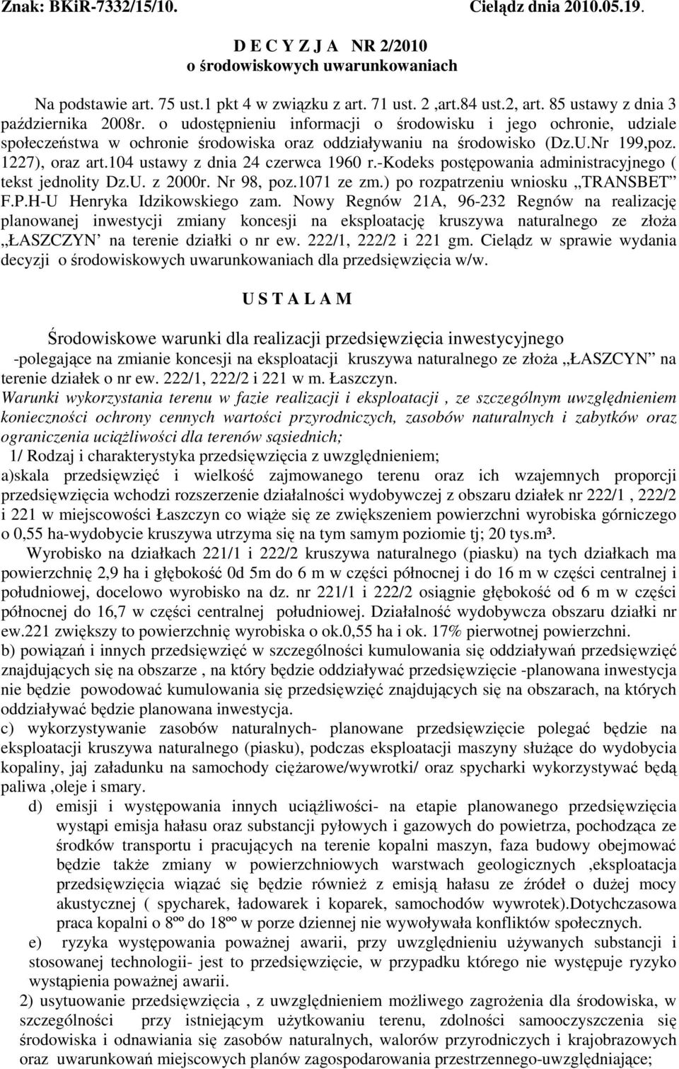 1227), oraz art.104 ustawy z dnia 24 czerwca 1960 r.-kodeks postępowania administracyjnego ( tekst jednolity Dz.U. z 2000r. Nr 98, poz.1071 ze zm.) po rozpatrzeniu wniosku TRANSBET F.P.