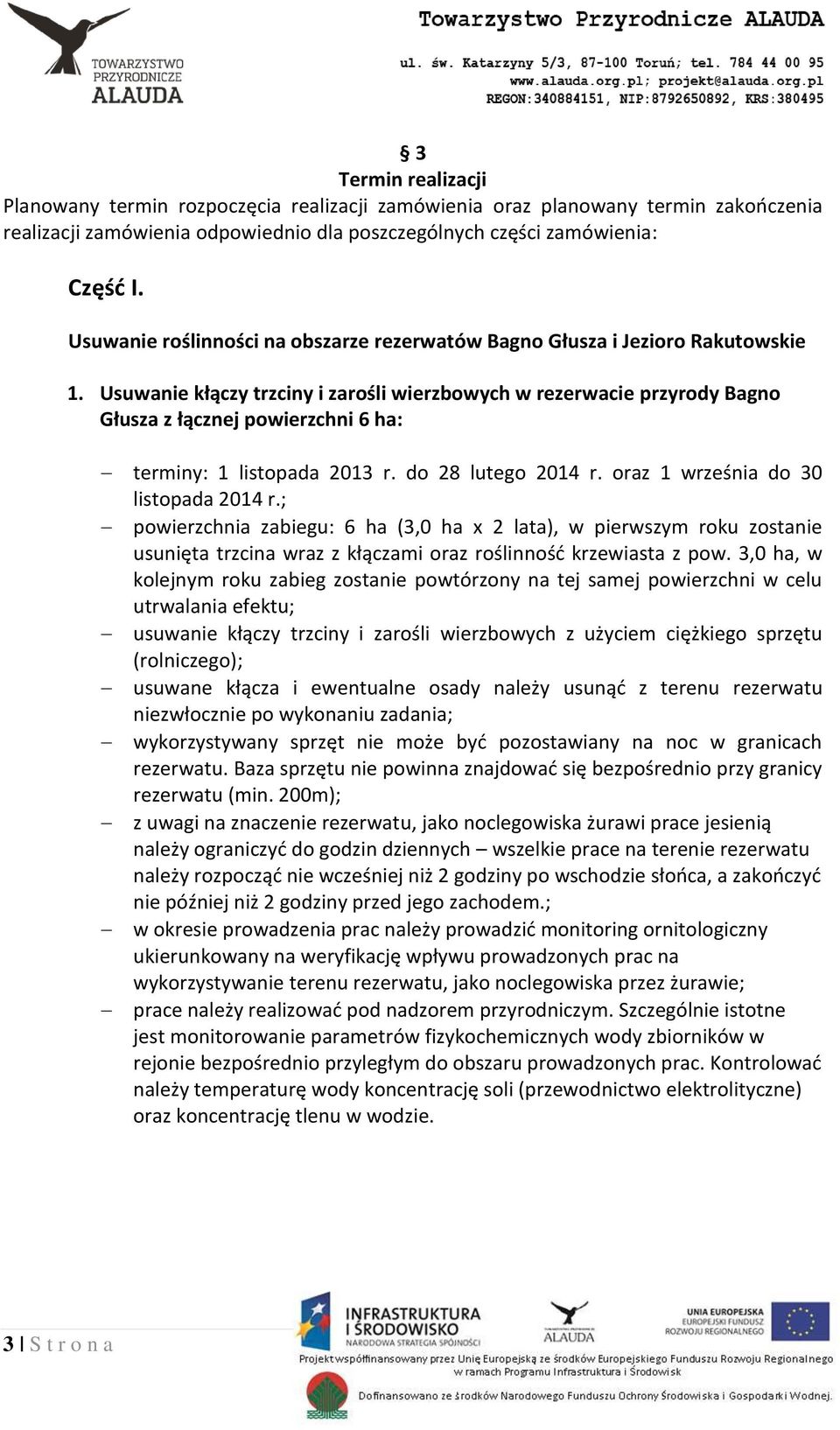 Usuwanie kłączy trzciny i zarośli wierzbowych w rezerwacie przyrody Bagno Głusza z łącznej powierzchni 6 ha: terminy: 1 listopada 2013 r. do 28 lutego 2014 r. oraz 1 września do 30 listopada 2014 r.