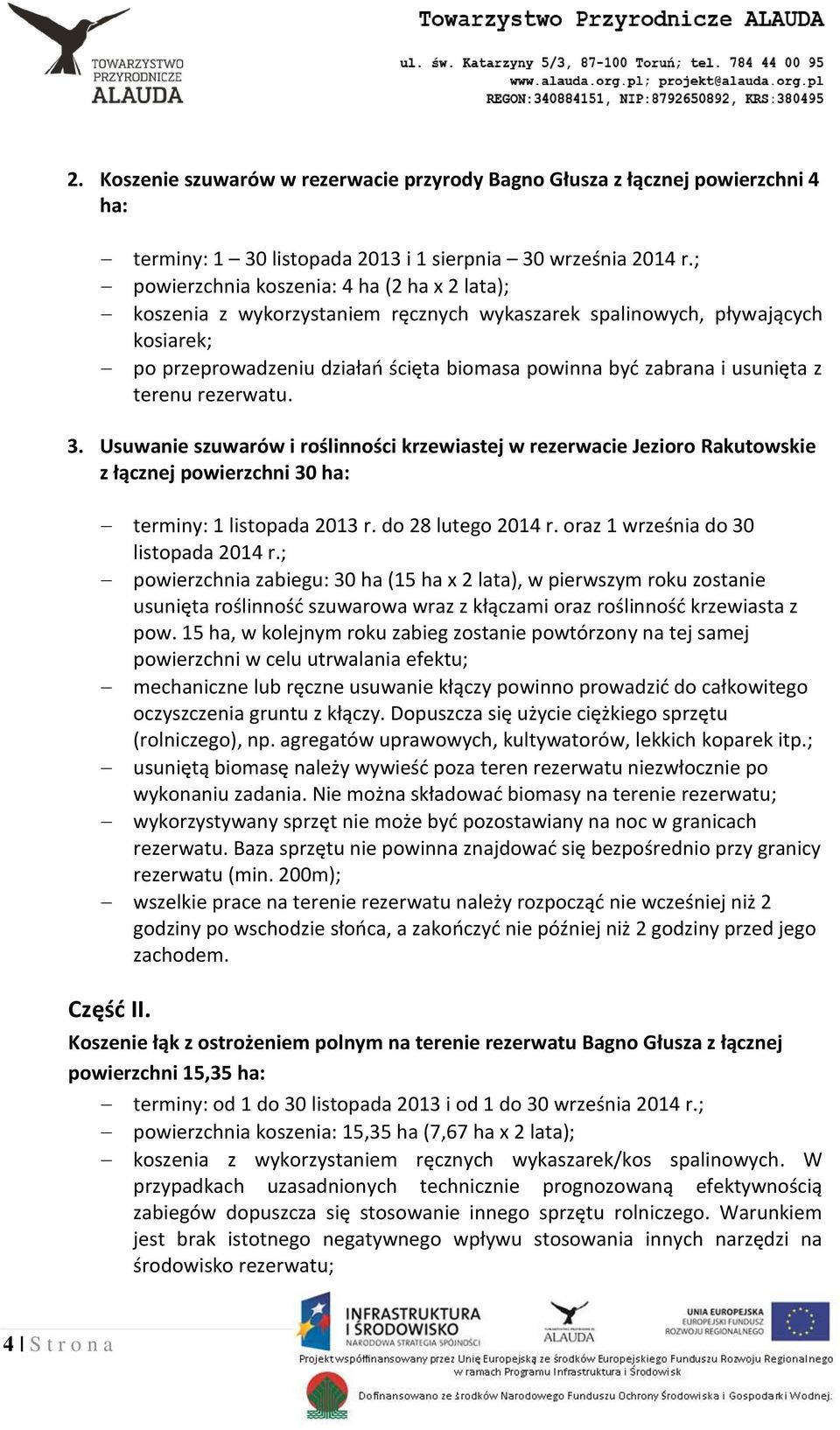 usunięta z terenu rezerwatu. 3. Usuwanie szuwarów i roślinności krzewiastej w rezerwacie Jezioro Rakutowskie z łącznej powierzchni 30 ha: terminy: 1 listopada 2013 r. do 28 lutego 2014 r.