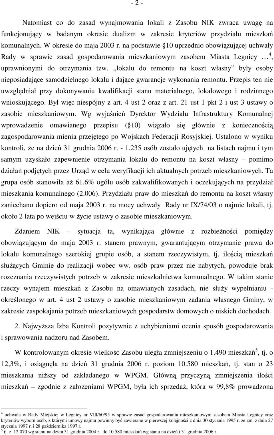 lokalu do remontu na koszt własny były osoby nieposiadające samodzielnego lokalu i dające gwarancje wykonania remontu.