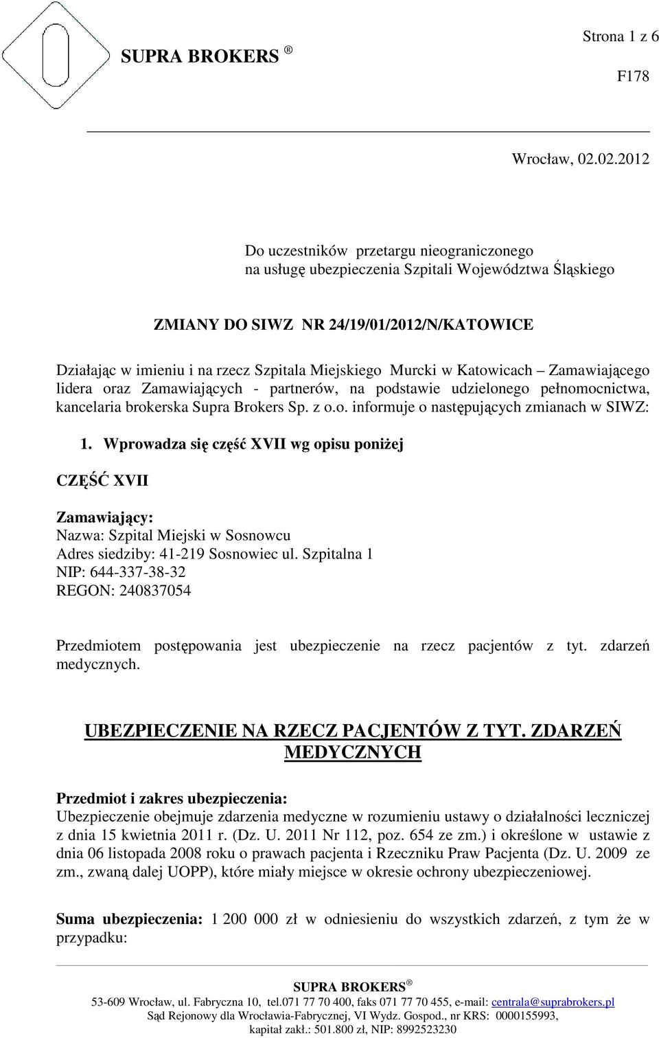 Murcki w Katowicach Zamawiającego lidera oraz Zamawiających - partnerów, na podstawie udzielonego pełnomocnictwa, kancelaria brokerska Supra Brokers Sp. z o.o. informuje o następujących zmianach w SIWZ: 1.