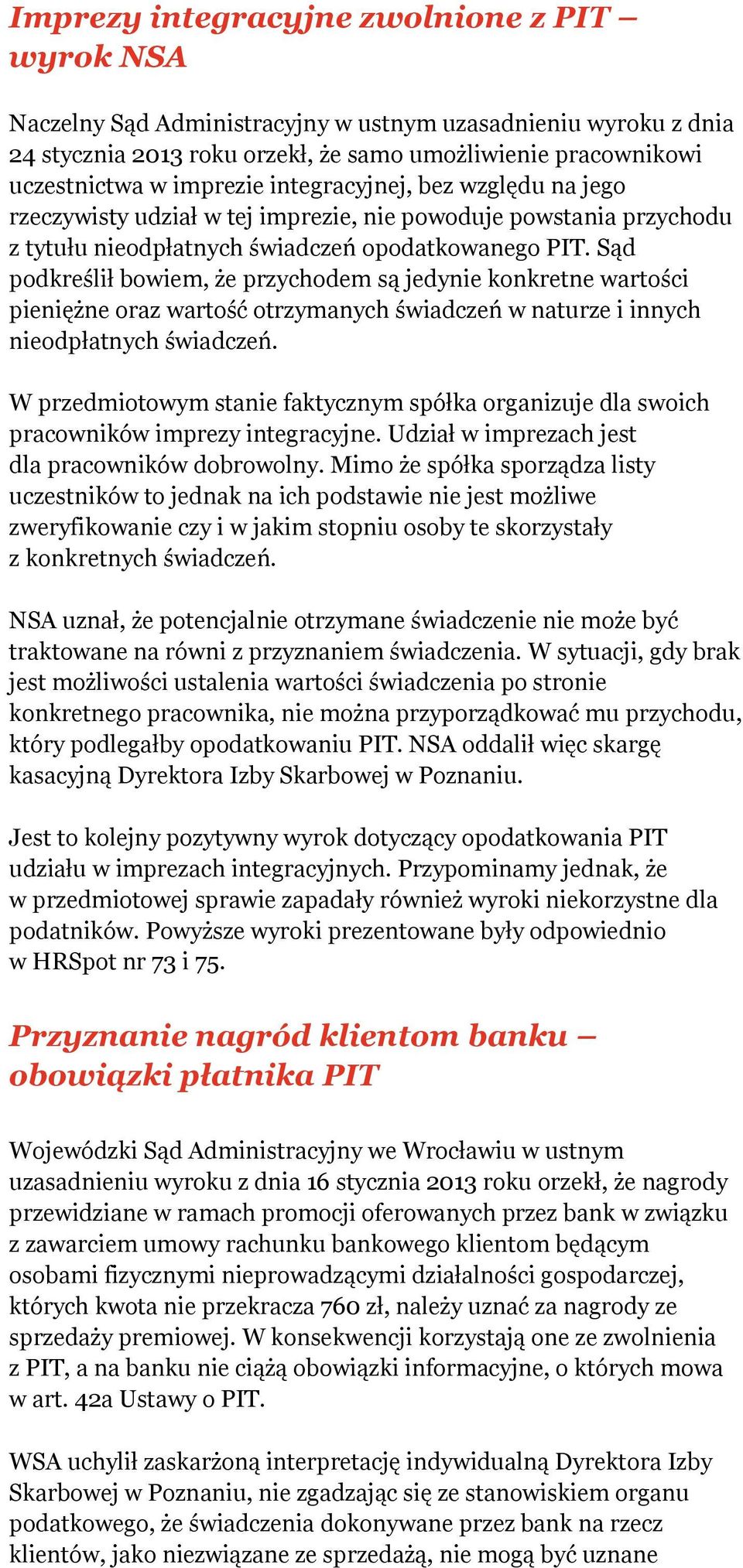 Sąd podkreślił bowiem, że przychodem są jedynie konkretne wartości pieniężne oraz wartość otrzymanych świadczeń w naturze i innych nieodpłatnych świadczeń.