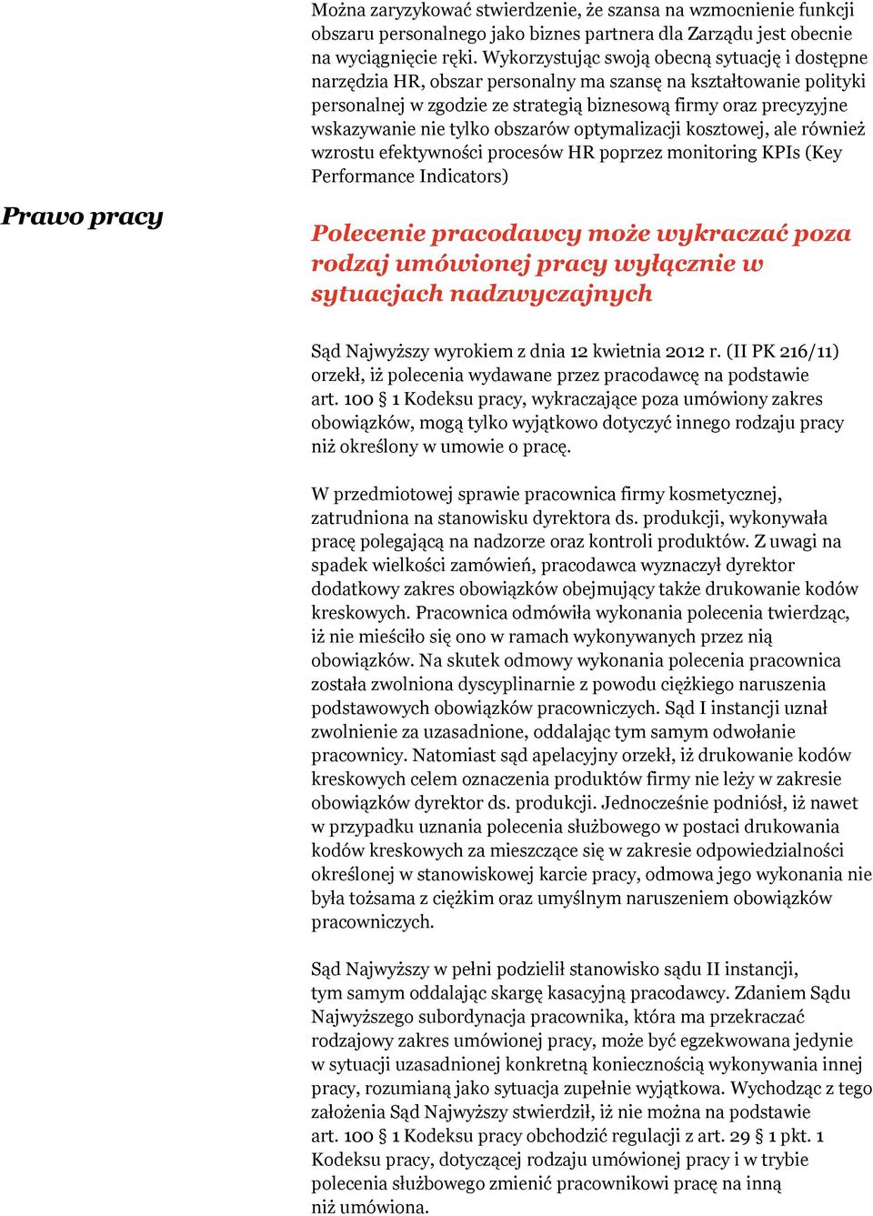 tylko obszarów optymalizacji kosztowej, ale również wzrostu efektywności procesów HR poprzez monitoring KPIs (Key Performance Indicators) Polecenie pracodawcy może wykraczać poza rodzaj umówionej