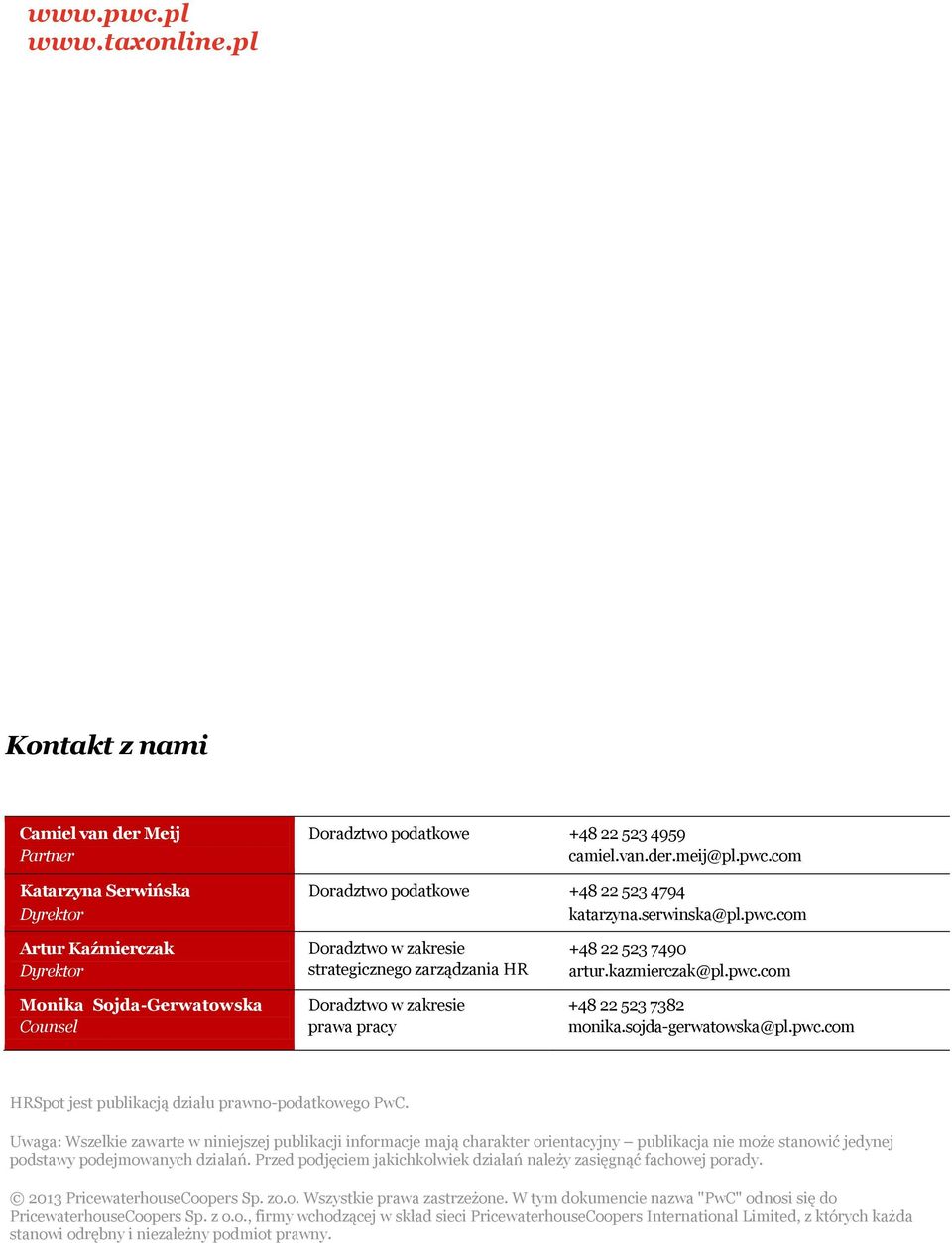 kazmierczak@pl.pwc.com +48 22 523 7382 monika.sojda-gerwatowska@pl.pwc.com HRSpot jest publikacją działu prawno-podatkowego PwC.