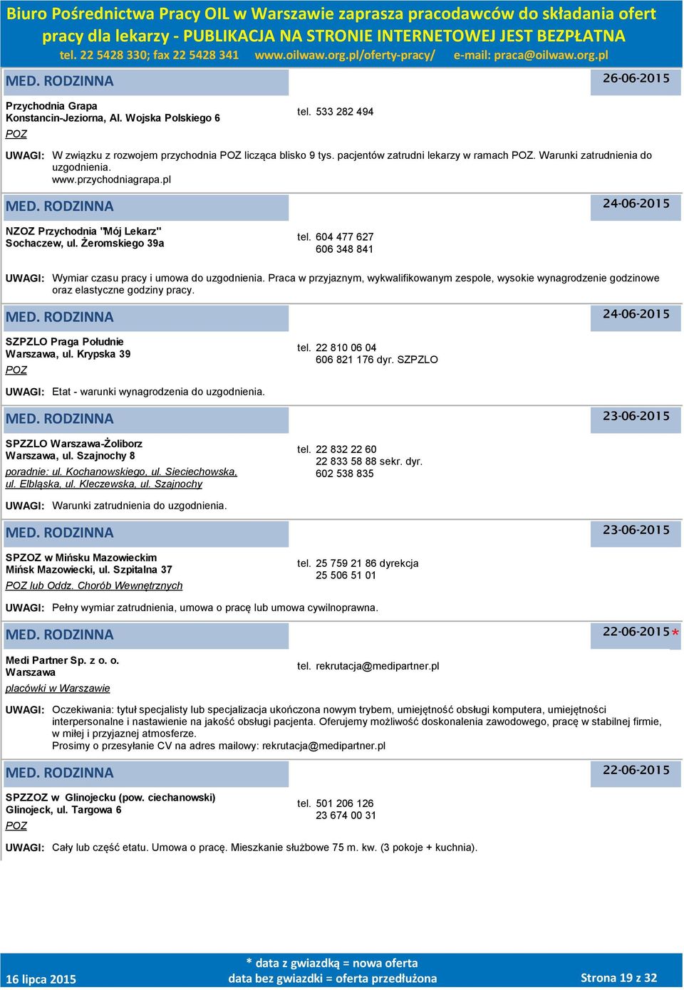Praca w przyjaznym, wykwalifikowanym zespole, wysokie wynagrodzenie godzinowe oraz elastyczne godziny pracy. SZPZLO Praga Południe, ul. Krypska 39 POZ tel. 22 810 06 04 606 821 176 dyr.