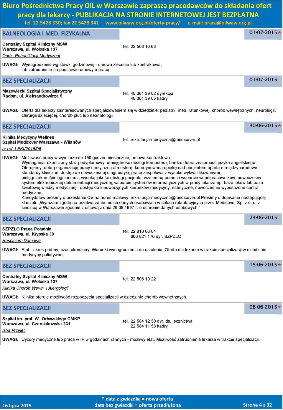 Aleksandrowicza 5 tel. 48 361 39 02 dyrekcja 48 361 39 05 kadry UWAGI: Oferta dla lekarzy zainteresowanych specjalizowaniem się w dziedzinie: pediatrii, med.