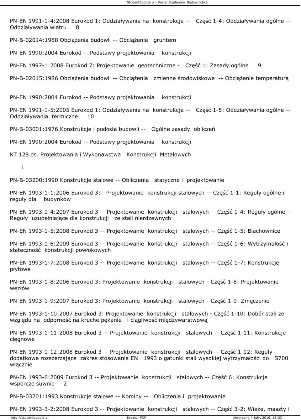 konstrukcje -- Część -5: Oddziaływania ogólne -- Oddziaływania termiczne 0 PN-B-0300:976 Konstrukcje i podłoża budowli -- Ogólne zasady obliczeń KT 28 ds.