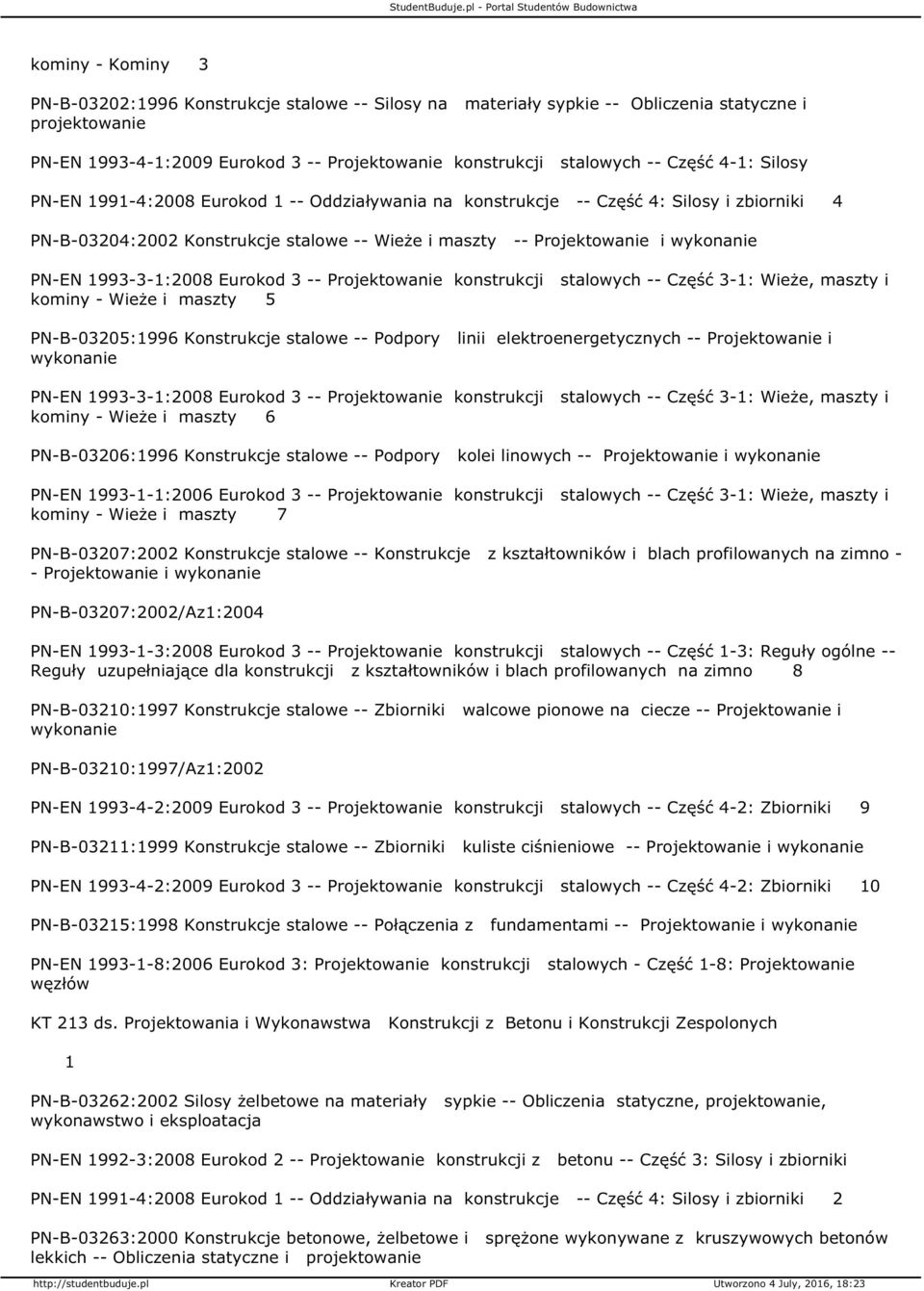 -- Projektowanie stalowych -- Część 3-: Wieże, maszty i kominy - Wieże i maszty 5 PN-B-03205:996 Konstrukcje stalowe -- Podpory linii elektroenergetycznych -- Projektowanie i wykonanie PN-EN
