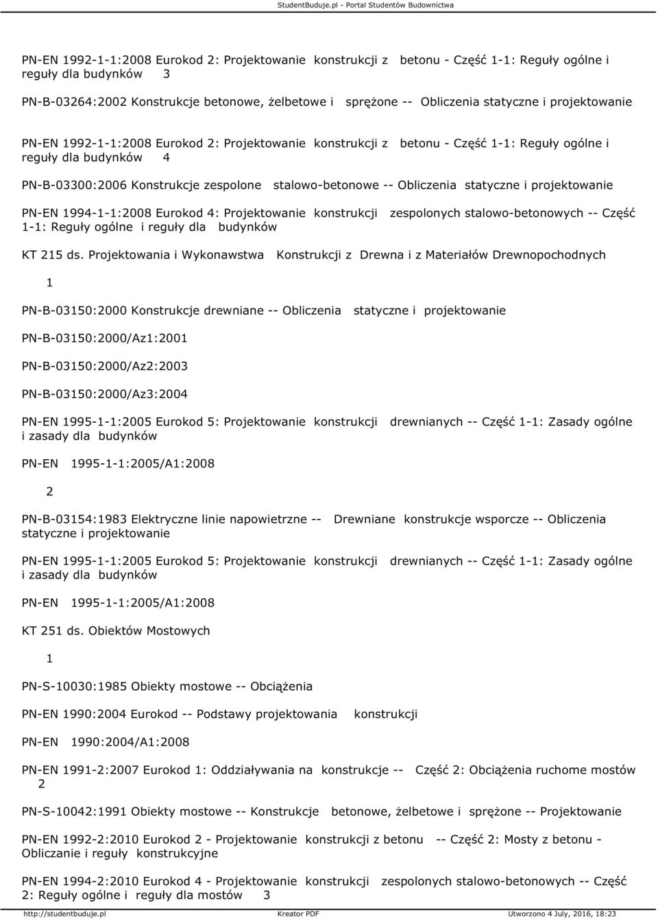 PN-EN 994--:2008 Eurokod 4: Projektowanie zespolonych stalowo-betonowych -- Część -: Reguły ogólne i reguły dla budynków KT 25 ds.