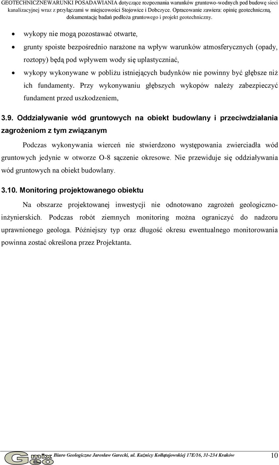 wykopy nie mogą pozostawać otwarte, grunty spoiste bezpośrednio narażone na wpływ warunków atmosferycznych (opady, roztopy) będą pod wpływem wody się uplastyczniać, wykopy wykonywane w pobliżu