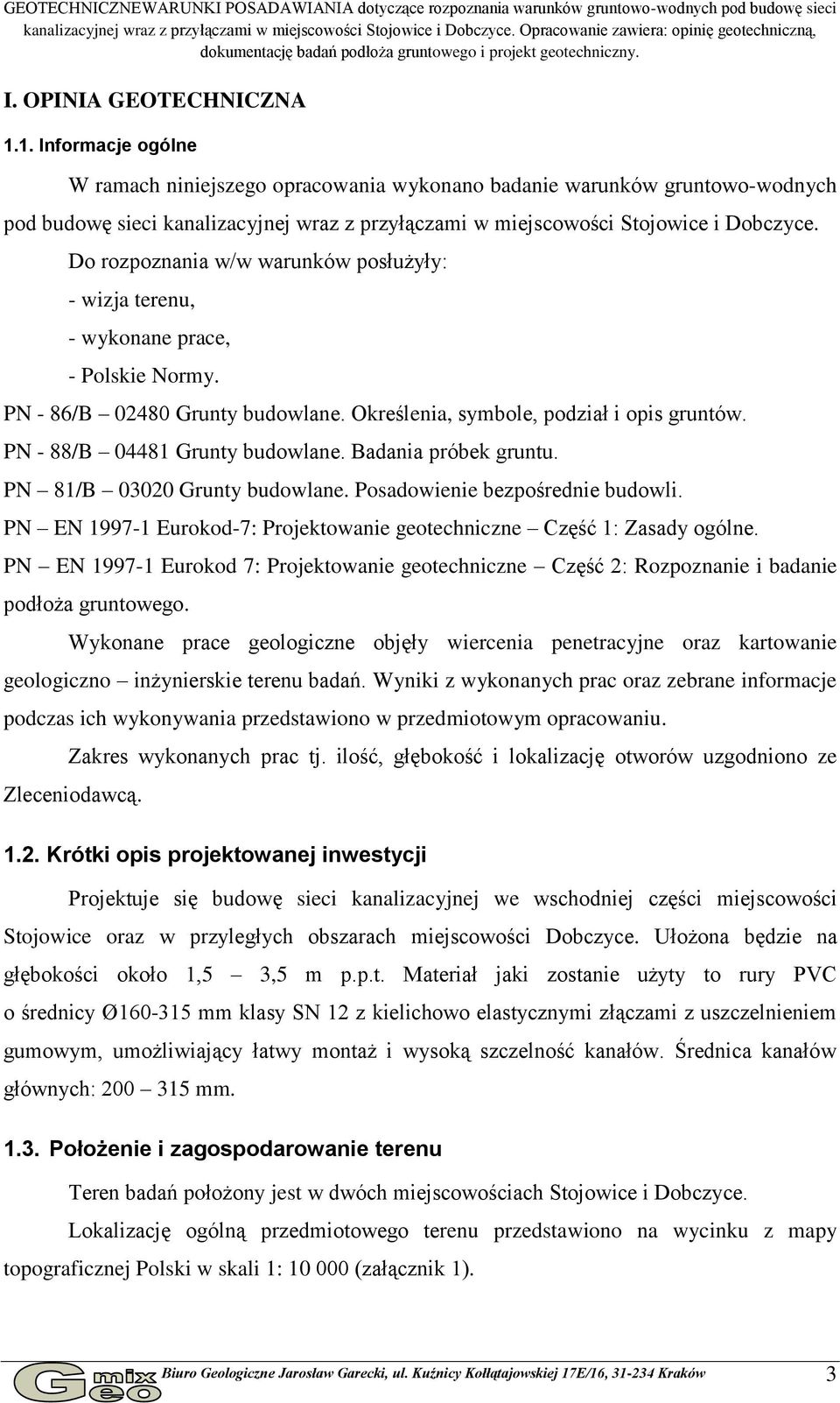 1. Informacje ogólne W ramach niniejszego opracowania wykonano badanie warunków gruntowo-wodnych pod budowę sieci kanalizacyjnej wraz z przyłączami w miejscowości Stojowice i Dobczyce.