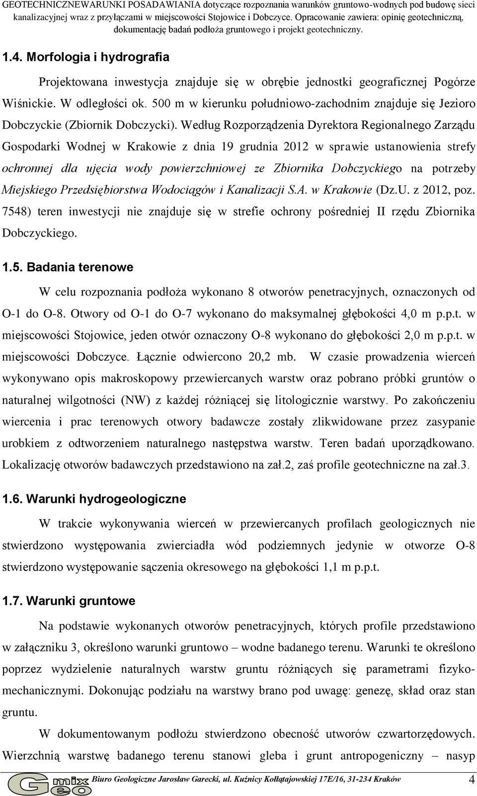 Morfologia i hydrografia Projektowana inwestycja znajduje się w obrębie jednostki geograficznej Pogórze Wiśnickie. W odległości ok.