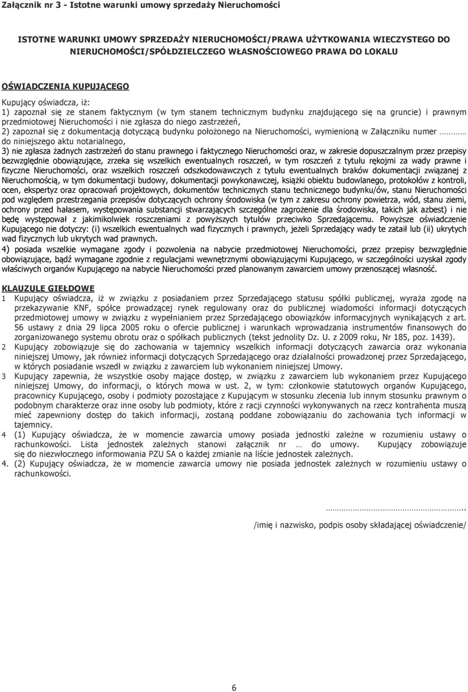zgłasza do niego zastrzeżeń, 2) zapoznał się z dokumentacją dotyczącą budynku położonego na Nieruchomości, wymienioną w Załączniku numer do niniejszego aktu notarialnego, 3) nie zgłasza żadnych