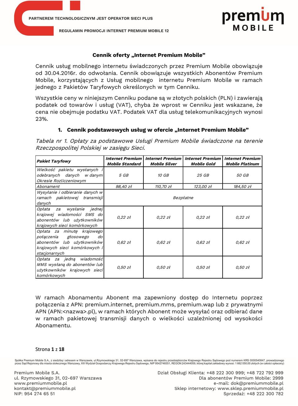 Wszystkie ceny w niniejszym Cenniku podane są w złotych polskich (PLN) i zawierają podatek od towarów i usług (VAT), chyba że wprost w Cenniku jest wskazane, że cena nie obejmuje podatku VAT.
