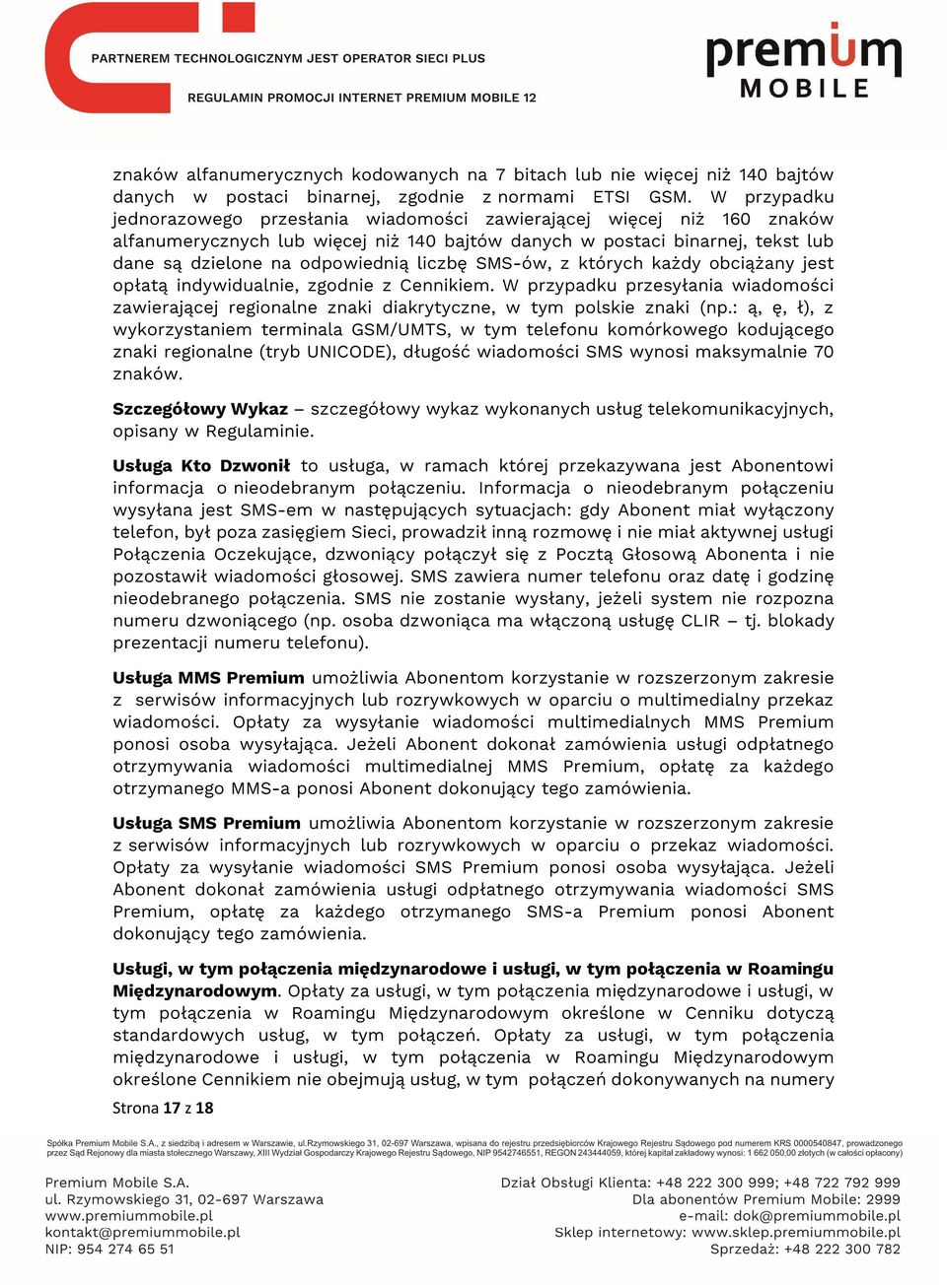liczbę SMS-ów, z których każdy obciążany jest opłatą indywidualnie, zgodnie z Cennikiem. W przypadku przesyłania wiadomości zawierającej regionalne znaki diakrytyczne, w tym polskie znaki (np.