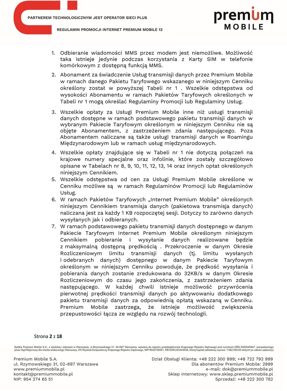 Wszelkie odstępstwa od wysokości Abonamentu w ramach Pakietów Taryfowych określonych w Tabeli nr 1 mogą określać Regulaminy Promocji lub Regulaminy Usług. 3.