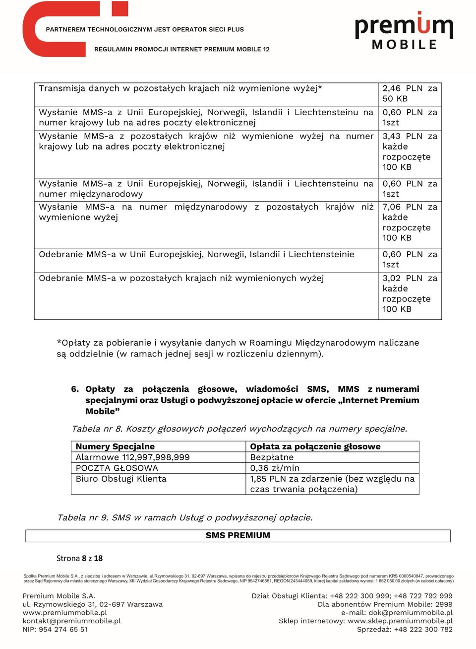 Wysłanie MMS-a na numer międzynarodowy z pozostałych krajów niż wymienione wyżej Odebranie MMS-a w Unii Europejskiej, Norwegii, Islandii i Liechtensteinie Odebranie MMS-a w pozostałych krajach niż