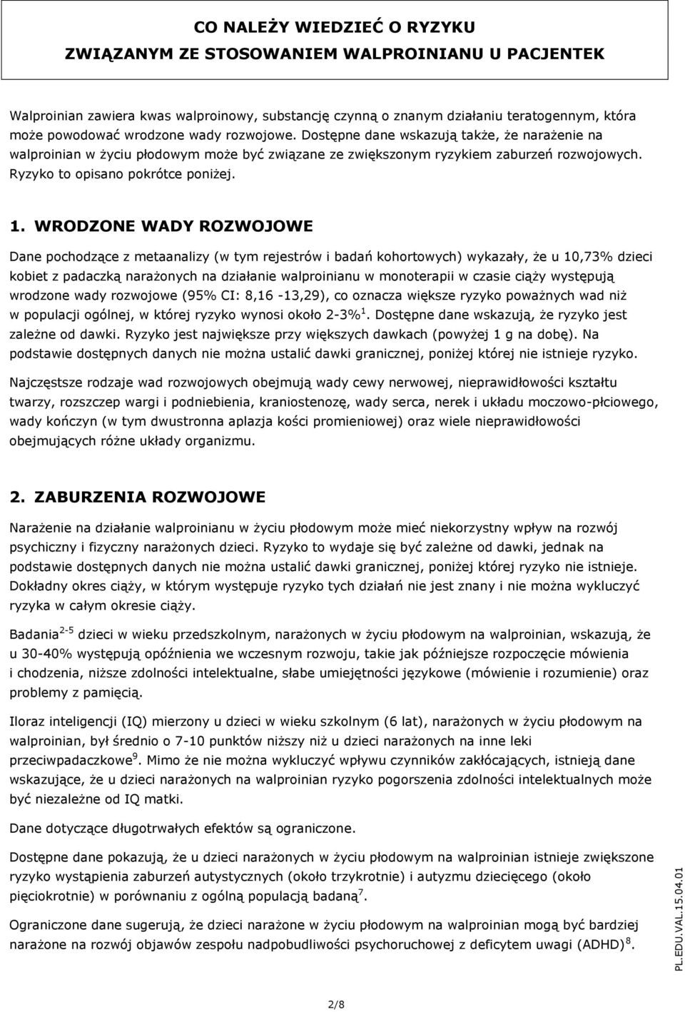 WRODZONE WADY ROZWOJOWE Dane pchdzące z metaanalizy (w tym rejestrów i badań khrtwych) wykazały, że u 10,73% dzieci kbiet z padaczką narażnych na działanie walprinianu w mnterapii w czasie ciąży