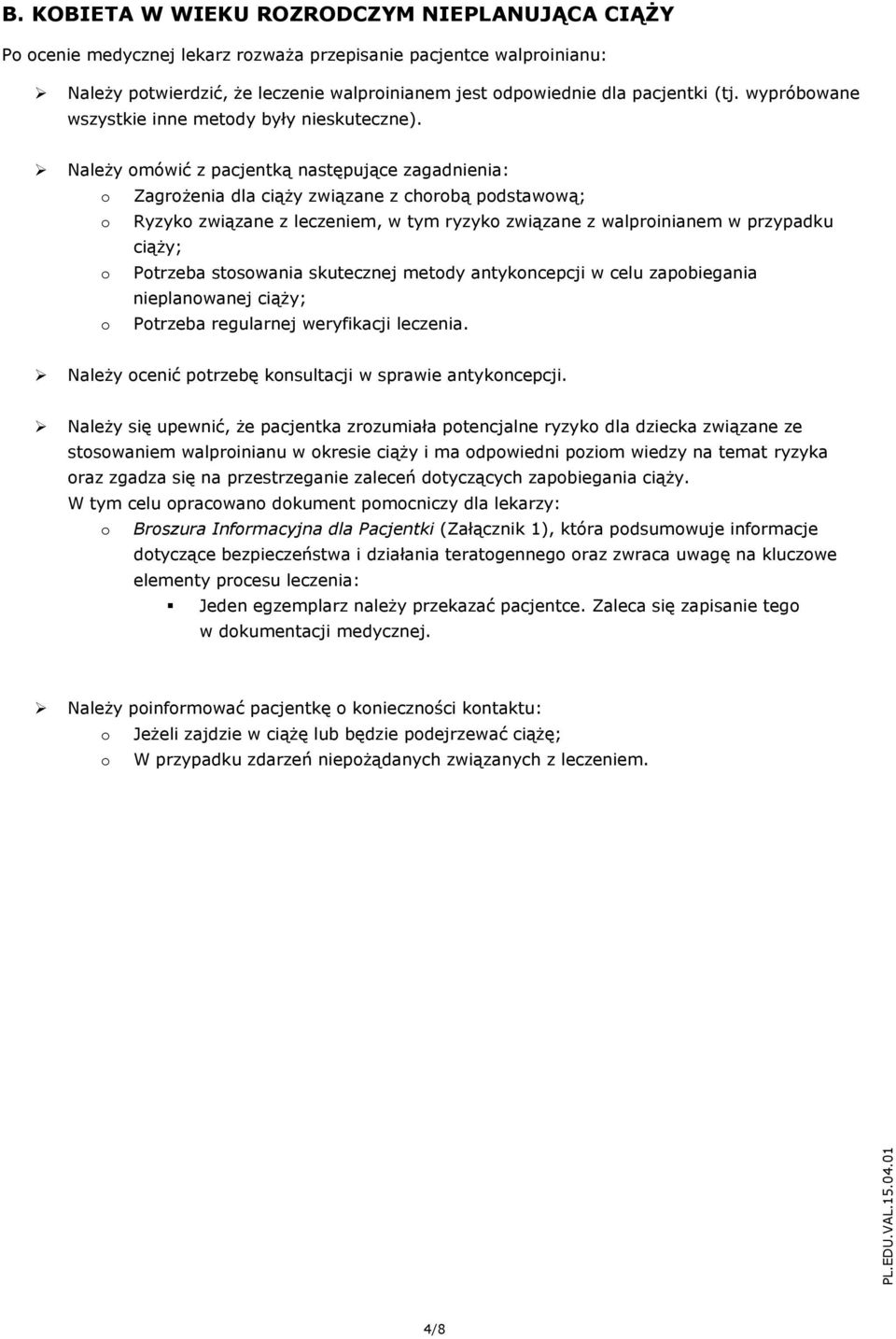 Należy mówić z pacjentką następujące zagadnienia: Zagrżenia dla ciąży związane z chrbą pdstawwą; Ryzyk związane z leczeniem, w tym ryzyk związane z walprinianem w przypadku ciąży; Ptrzeba stswania