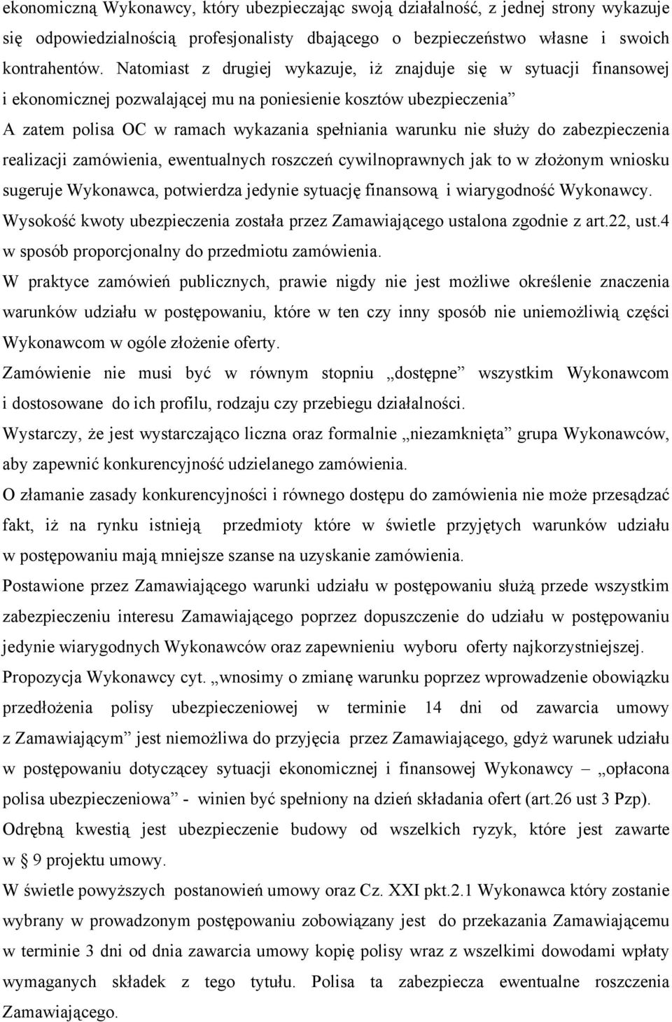 służy do zabezpieczenia realizacji zamówienia, ewentualnych roszczeń cywilnoprawnych jak to w złożonym wniosku sugeruje Wykonawca, potwierdza jedynie sytuację finansową i wiarygodność Wykonawcy.