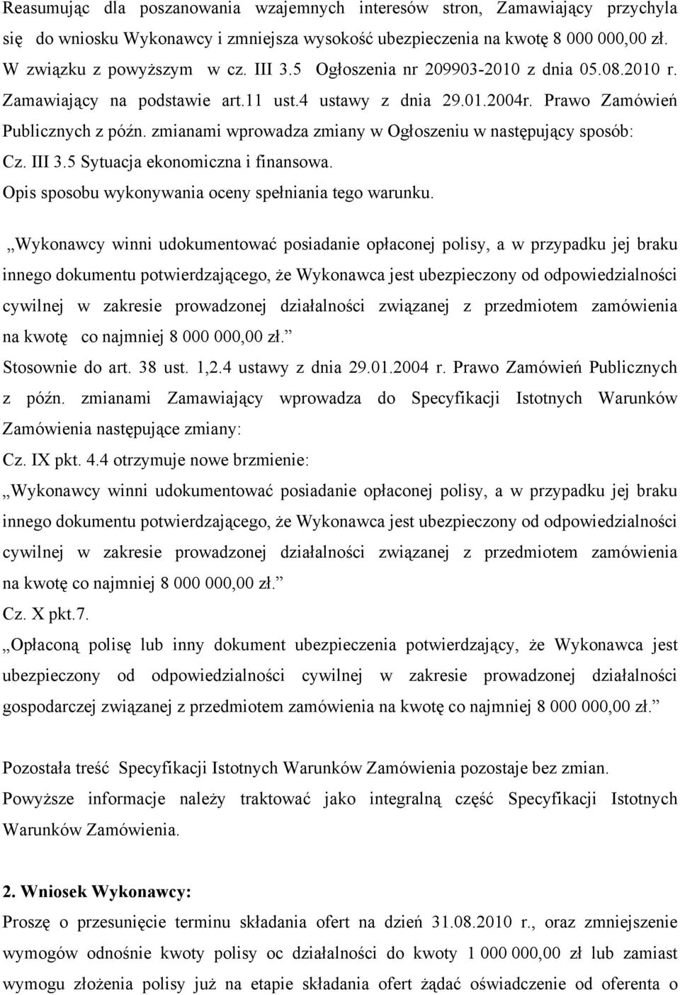 zmianami wprowadza zmiany w Ogłoszeniu w następujący sposób: Cz. III 3.5 Sytuacja ekonomiczna i finansowa. Opis sposobu wykonywania oceny spełniania tego warunku.