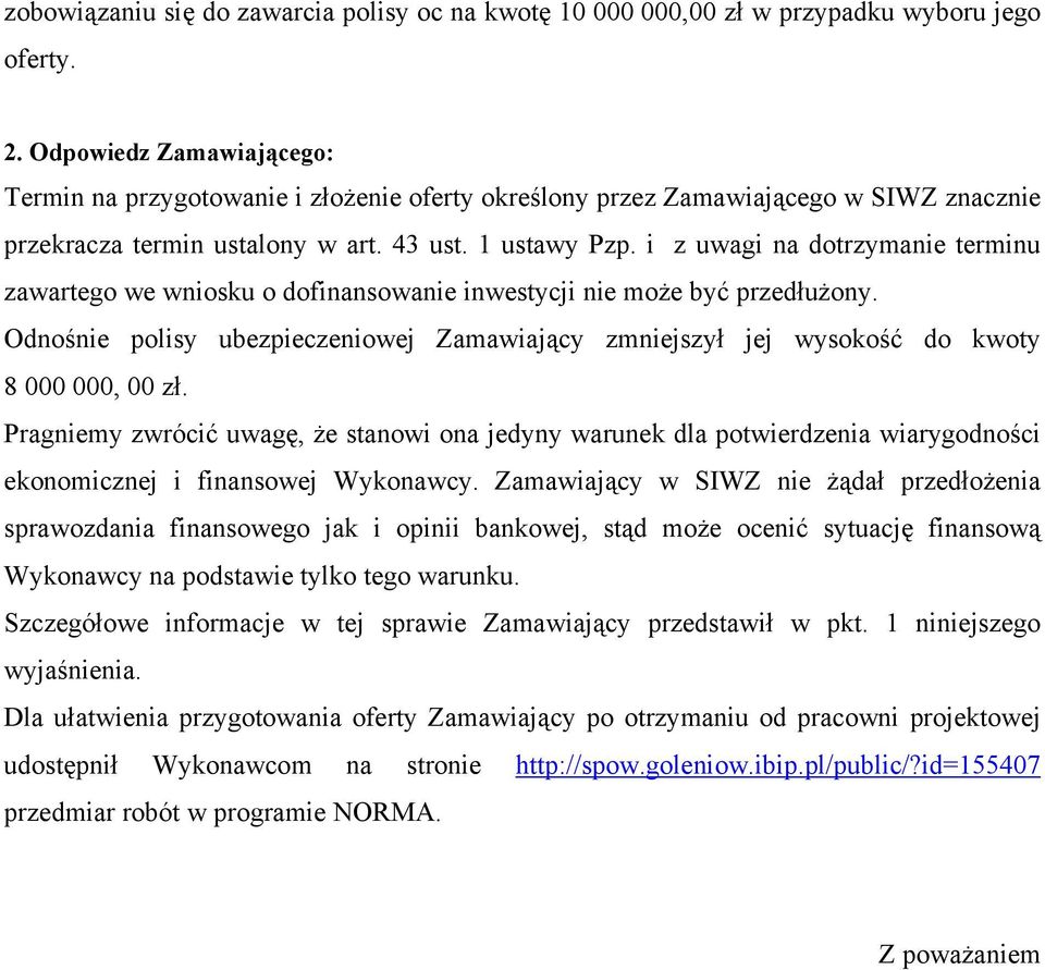 i z uwagi na dotrzymanie terminu zawartego we wniosku o dofinansowanie inwestycji nie może być przedłużony.