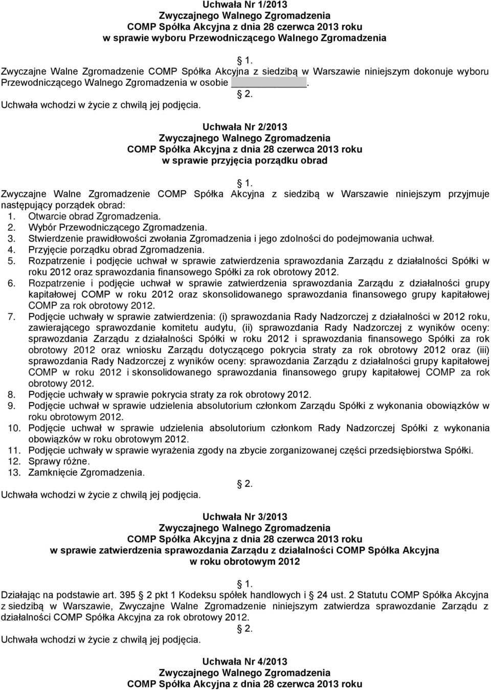 Otwarcie obrad Zgromadzenia. 2. Wybór Przewodniczącego Zgromadzenia. 3. Stwierdzenie prawidłowości zwołania Zgromadzenia i jego zdolności do podejmowania uchwał. 4.