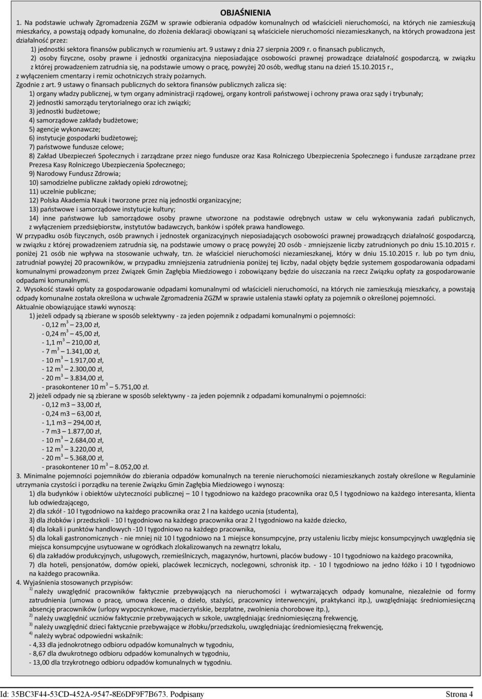 deklaracji obowiązani są właściciele nieruchomości niezamieszkanych, na których prowadzona jest działalność przez: 1) jednostki sektora finansów publicznych w rozumieniu art.
