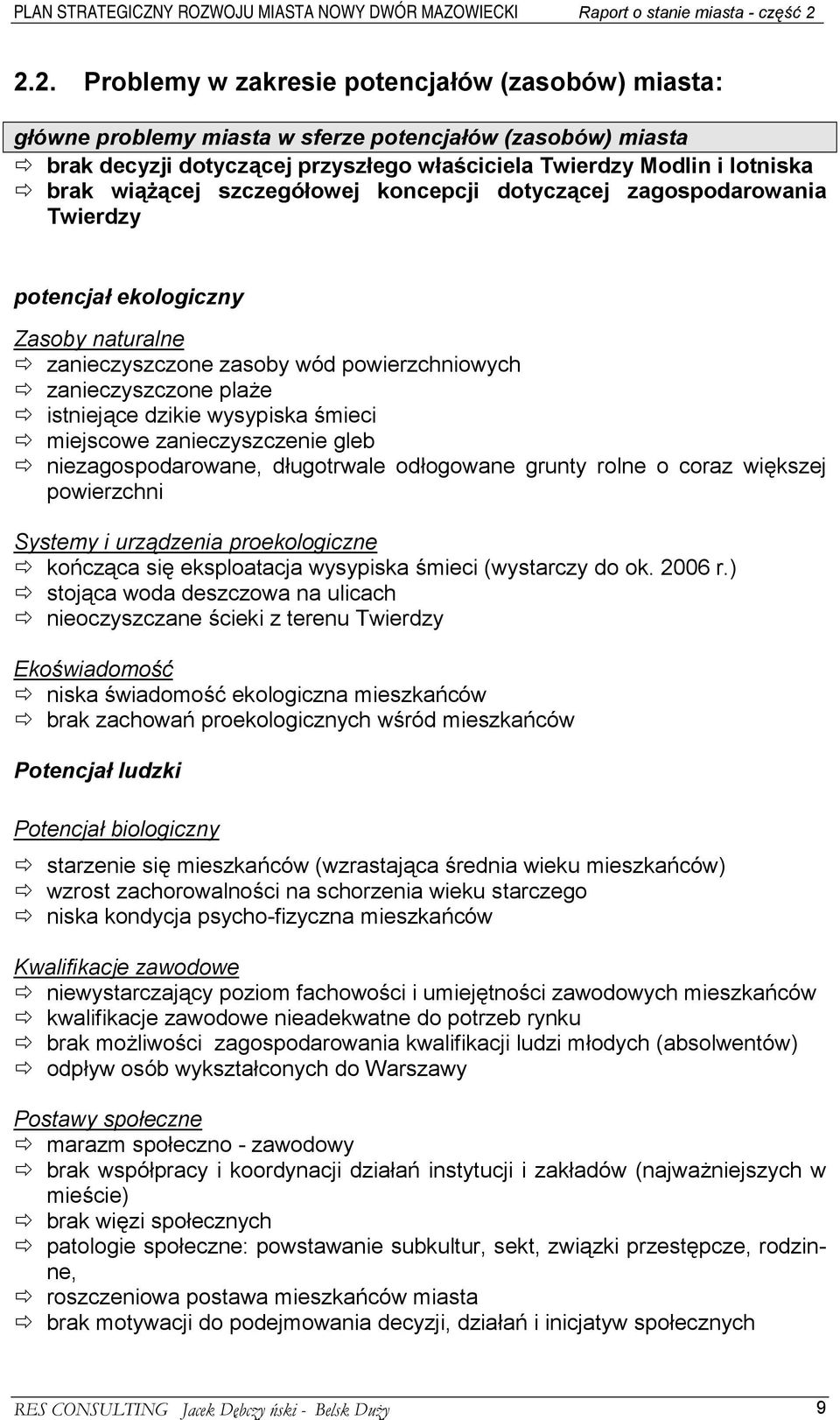 wysypiska śmieci # miejscowe zanieczyszczenie gleb # niezagospodarowane, długotrwale odłogowane grunty rolne o coraz większej powierzchni Systemy i urządzenia proekologiczne # kończąca się