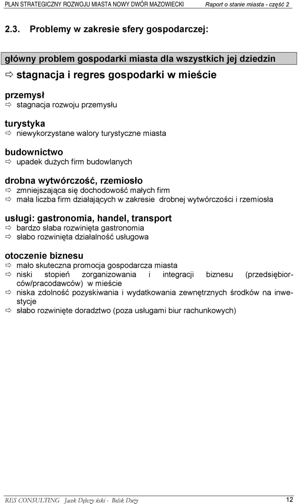 zakresie drobnej wytwórczości i rzemiosła usługi: gastronomia, handel, transport # bardzo słaba rozwinięta gastronomia # słabo rozwinięta działalność usługowa otoczenie biznesu # mało skuteczna