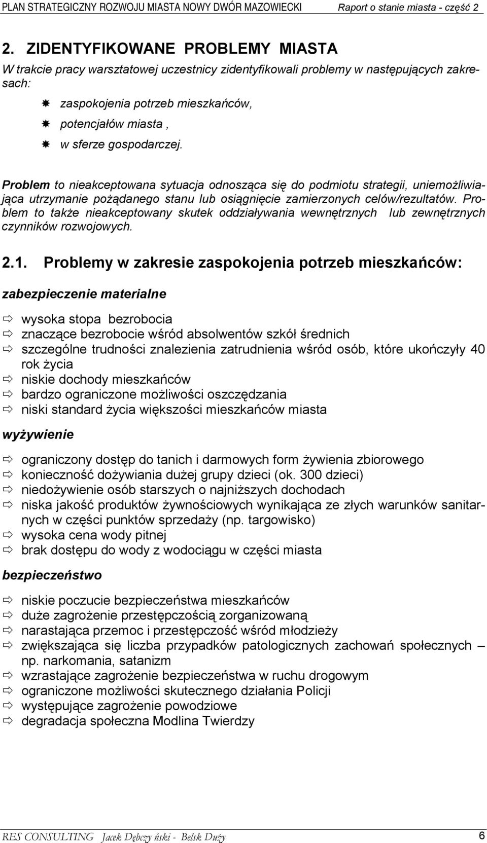 Problem to także nieakceptowany skutek oddziaływania wewnętrznych lub zewnętrznych czynników rozwojowych. 2.1.