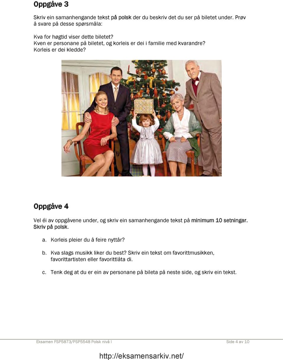 Oppgåve 4 Vel éi av oppgåvene under, og skriv ein samanhengande tekst på minimum 10 setningar. Skriv på polsk. a. Korleis pleier du å feire nyttår? b.