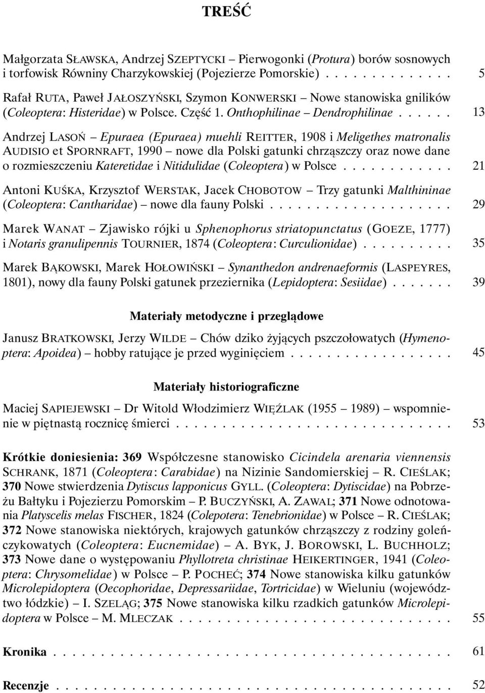 ..... Andrzej LASOŃ Epuraea (Epuraea) muehli REITTER, 1908 i Meligethes matronalis AUDISIO et SPORNRAFT, 1990 nowe dla Polski gatunki chrząszczy oraz nowe dane o rozmieszczeniu Kateretidae i