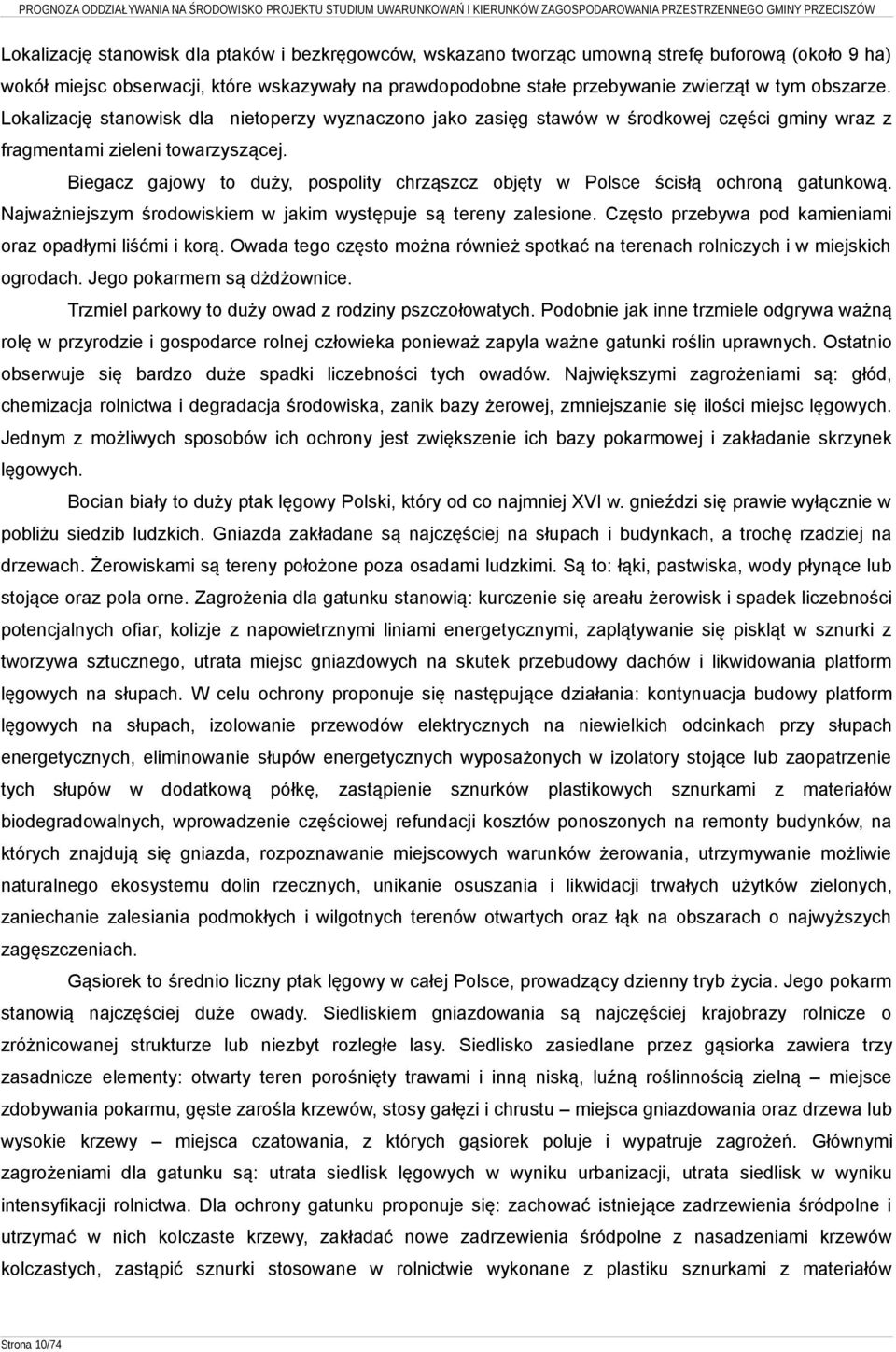 Biegacz gajowy to duży, pospolity chrząszcz objęty w Polsce ścisłą ochroną gatunkową. Najważniejszym środowiskiem w jakim występuje są tereny zalesione.