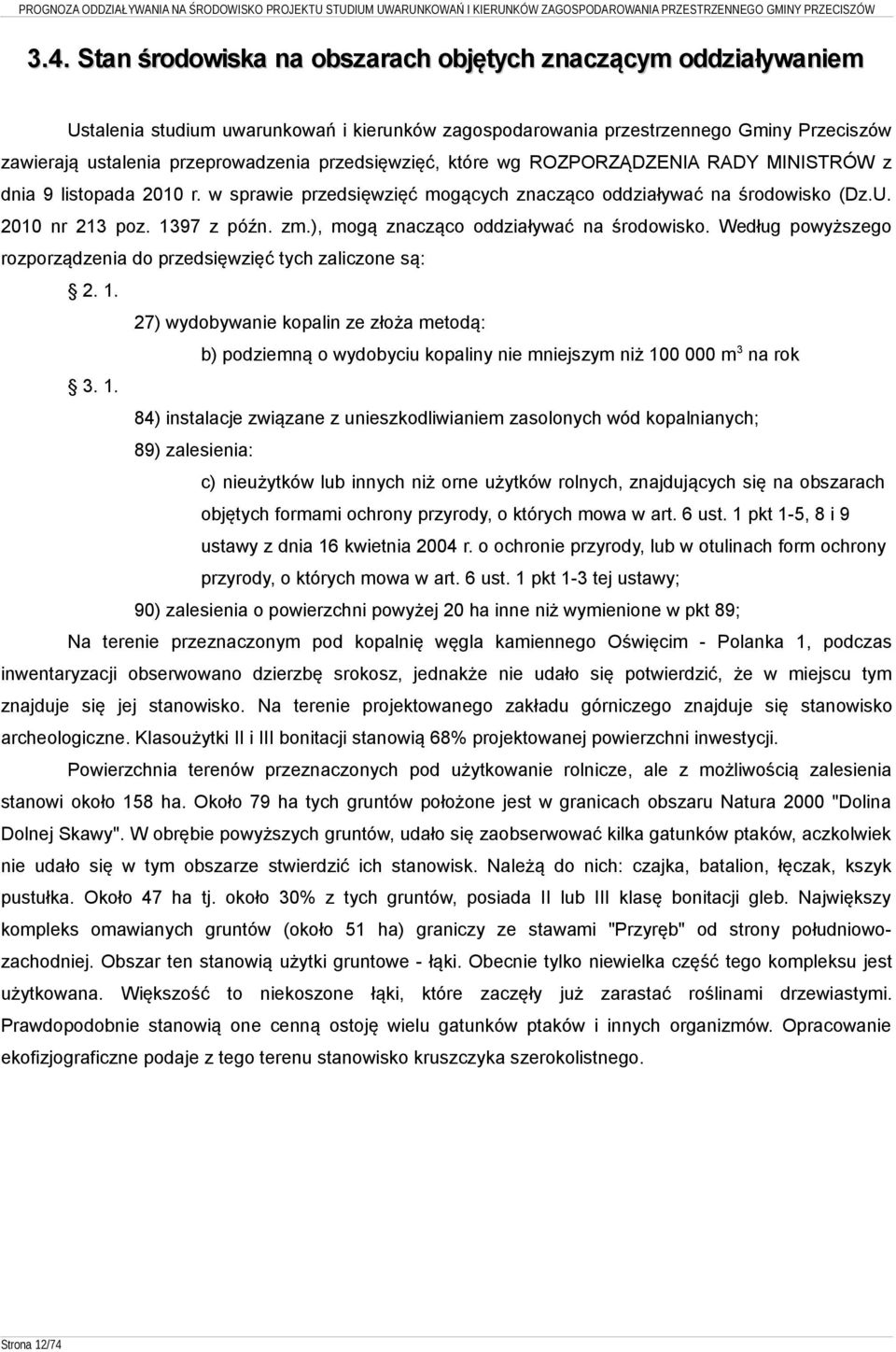), mogą znacząco oddziaływać na środowisko. Według powyższego rozporządzenia do przedsięwzięć tych zaliczone są: 2. 1.