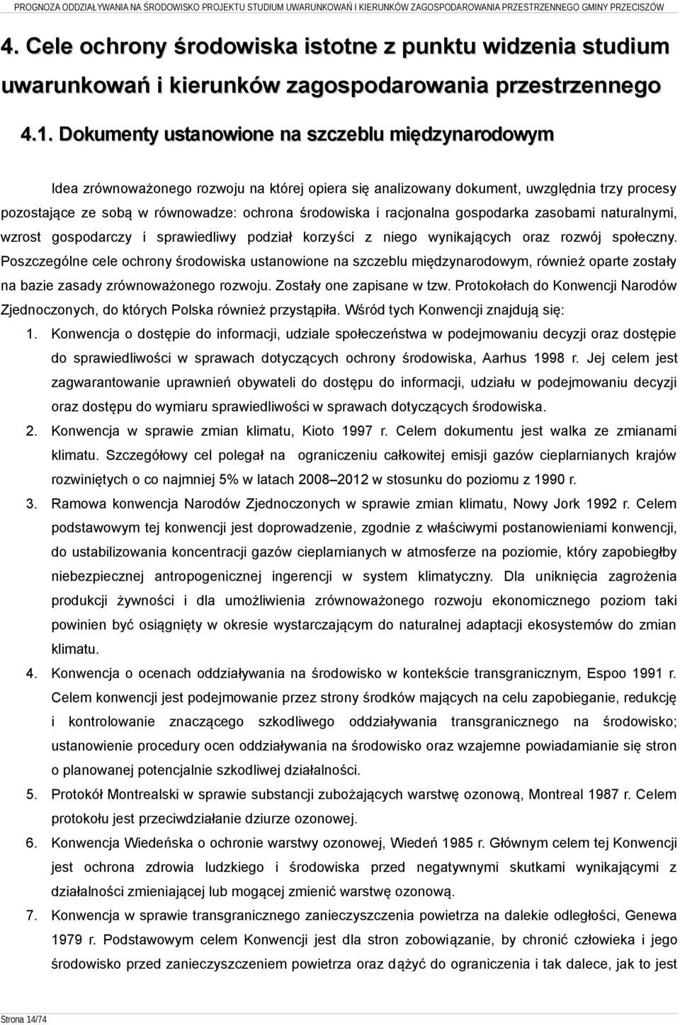racjonalna gospodarka zasobami naturalnymi, wzrost gospodarczy i sprawiedliwy podział korzyści z niego wynikających oraz rozwój społeczny.
