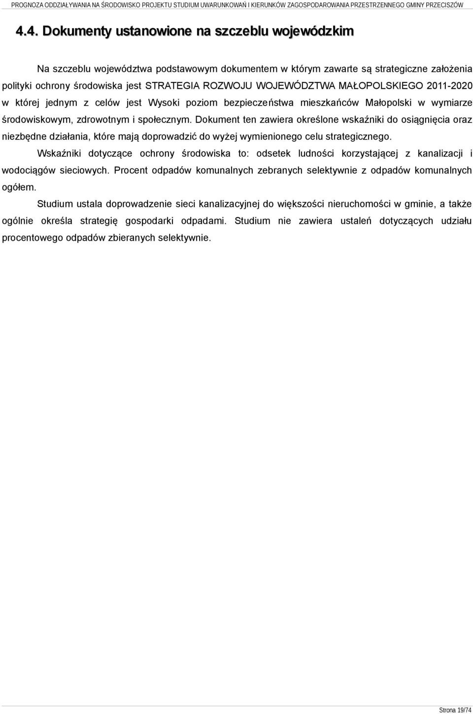 Dokument ten zawiera określone wskaźniki do osiągnięcia oraz niezbędne działania, które mają doprowadzić do wyżej wymienionego celu strategicznego.