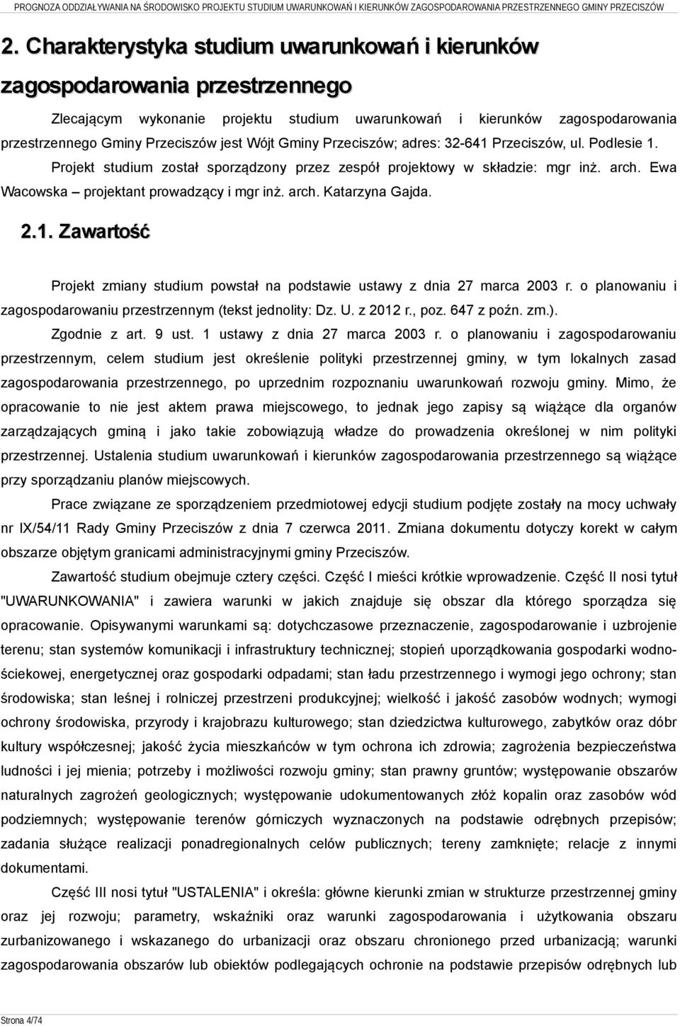 arch. Katarzyna Gajda. 2.1. Zawartość Projekt zmiany studium powstał na podstawie ustawy z dnia 27 marca 2003 r. o planowaniu i zagospodarowaniu przestrzennym (tekst jednolity: Dz. U. z 2012 r., poz.