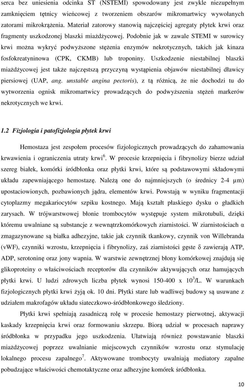 Podobnie jak w zawale STEMI w surowicy krwi można wykryć podwyższone stężenia enzymów nekrotycznych, takich jak kinaza fosfokreatyninowa (CPK, CKMB) lub troponiny.