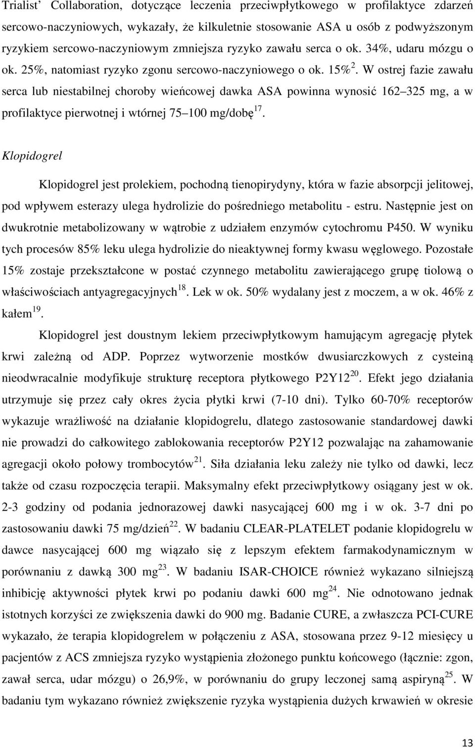 W ostrej fazie zawału serca lub niestabilnej choroby wieńcowej dawka ASA powinna wynosić 162 325 mg, a w profilaktyce pierwotnej i wtórnej 75 100 mg/dobę 17.
