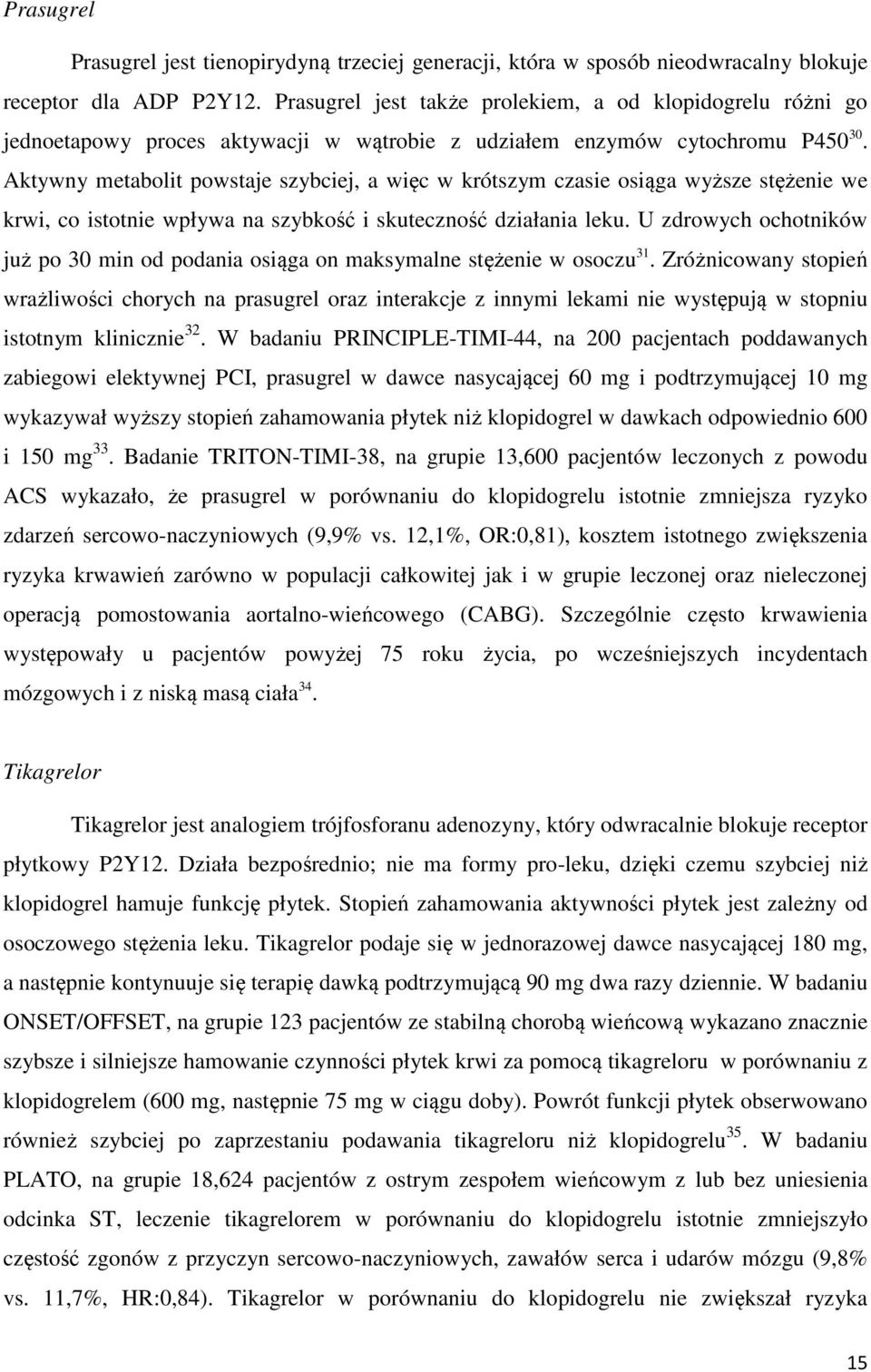 Aktywny metabolit powstaje szybciej, a więc w krótszym czasie osiąga wyższe stężenie we krwi, co istotnie wpływa na szybkość i skuteczność działania leku.